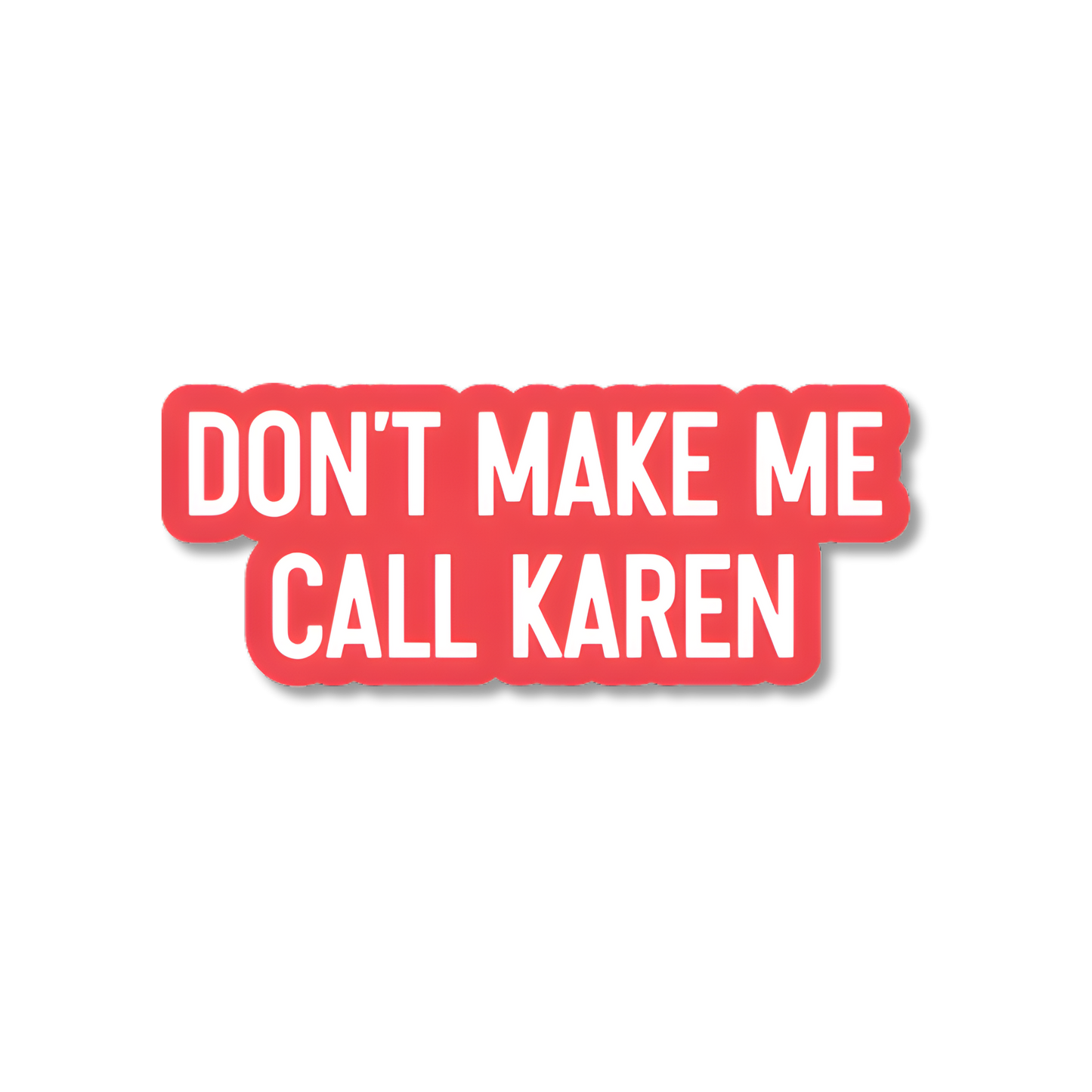 Red and white sticker with text 'DON'T MAKE ME CALL KAREN' on a white background