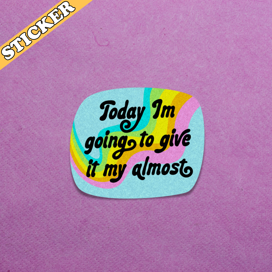 Today I'm Going to Give It My Almost Sticker | Funny Mental Health Glitter Vinyl Sticker