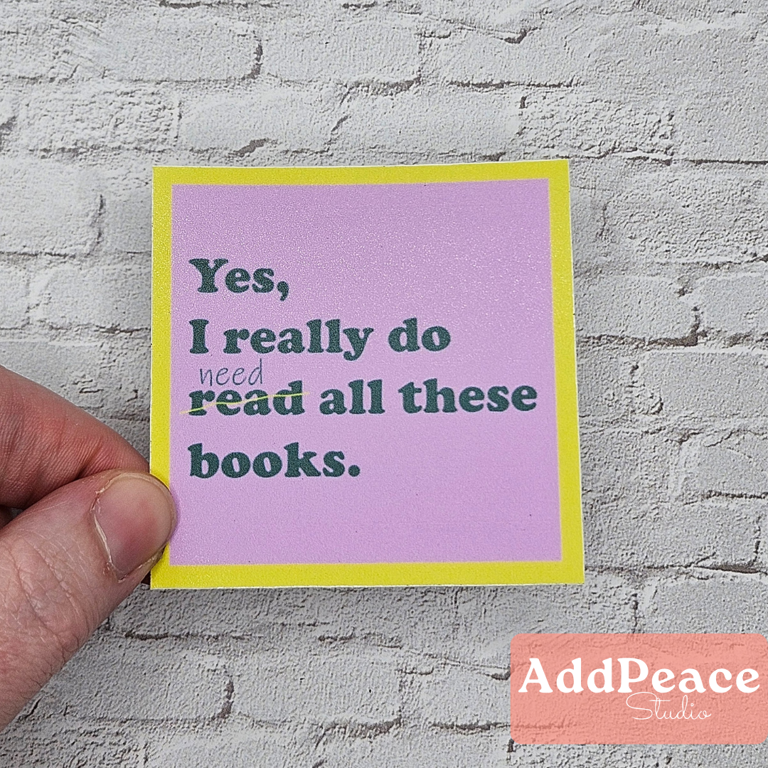Yes, I Really Do Need All These Books Sticker | Funny Book Lover Vinyl Sticker