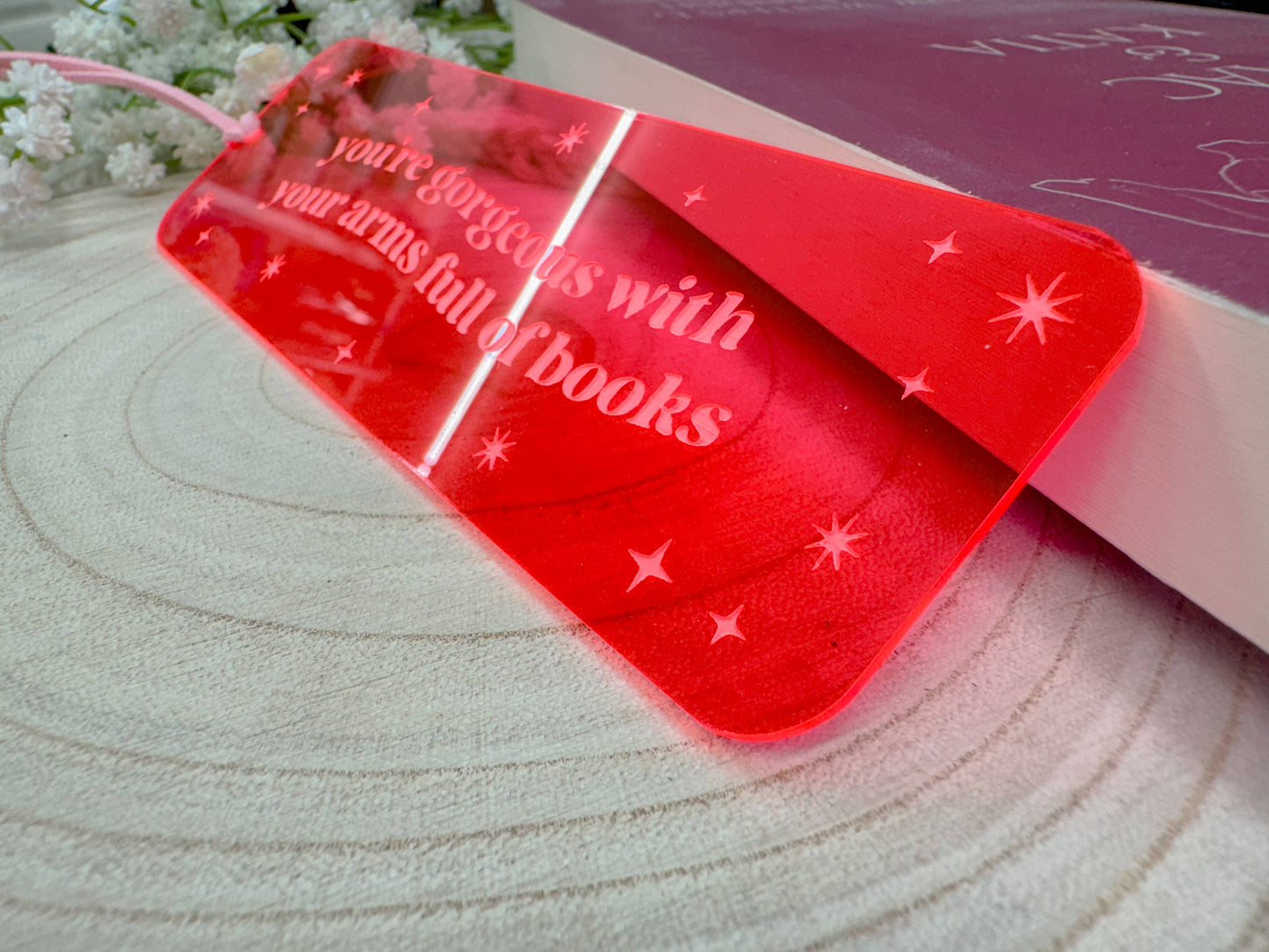 You're Gorgeous with Your Arms Full of Books – Pink Acrylic Bookmark
