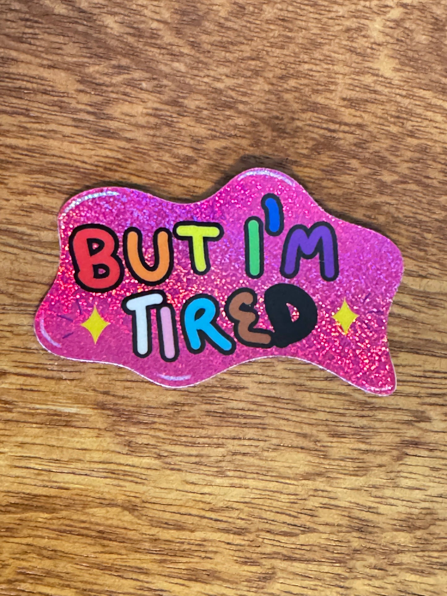 But I'm Tired Sticker – Glittery Pride Letters