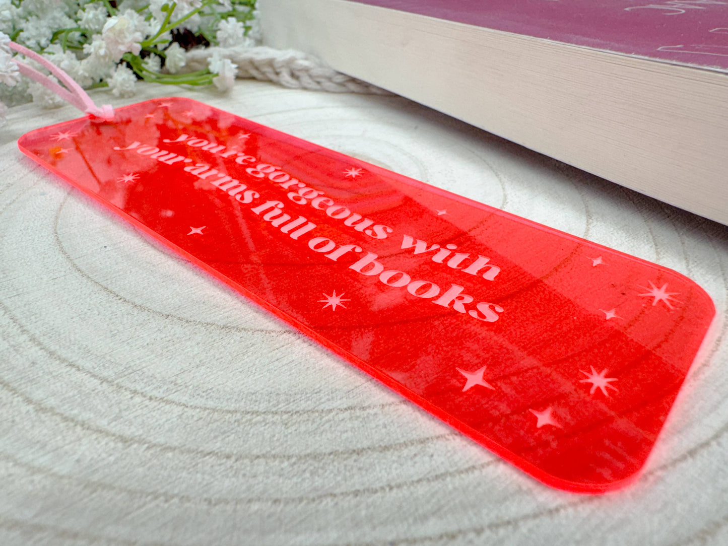 You're Gorgeous with Your Arms Full of Books – Pink Acrylic Bookmark