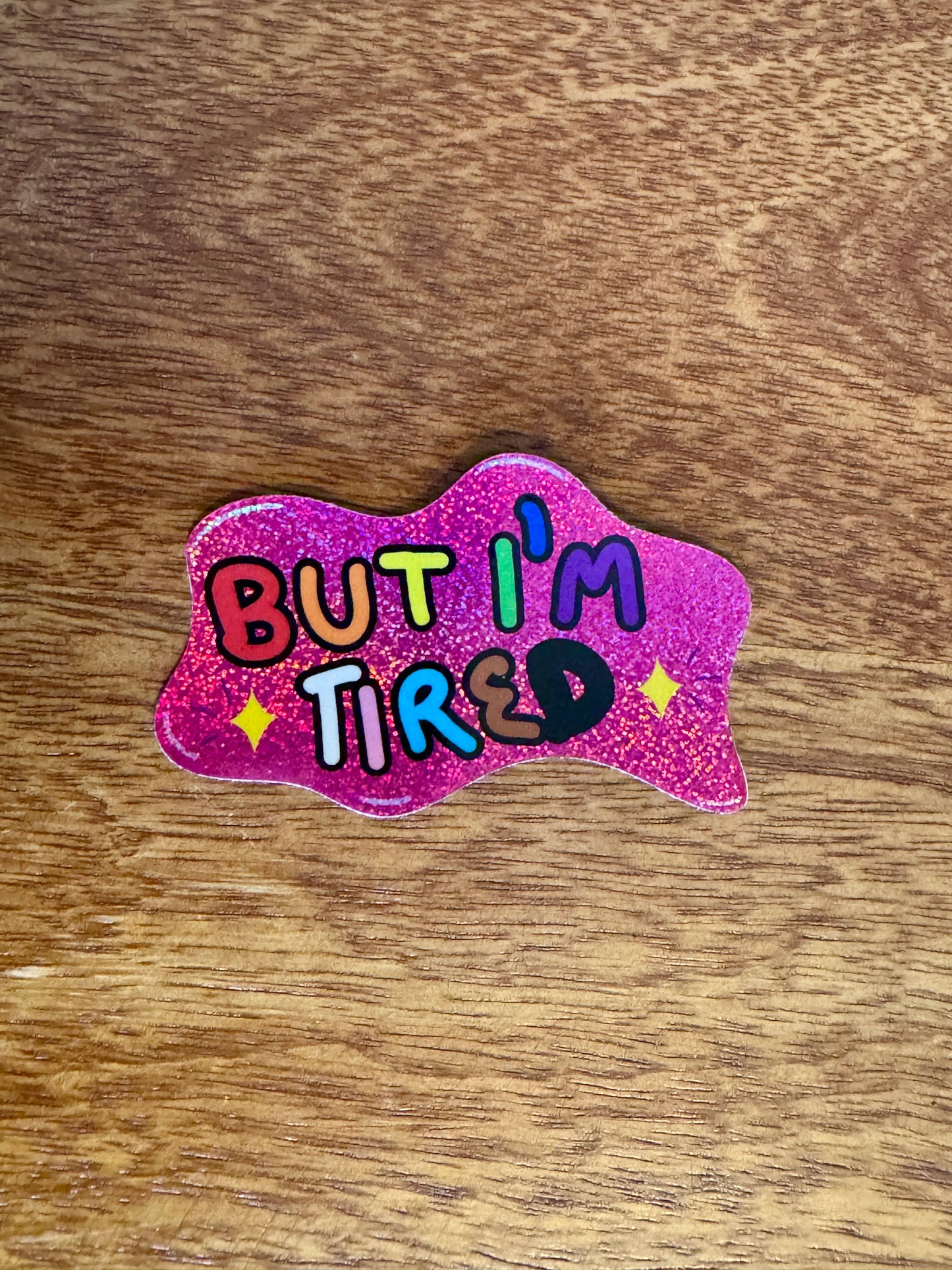 But I'm Tired Sticker – Glittery Pride Letters