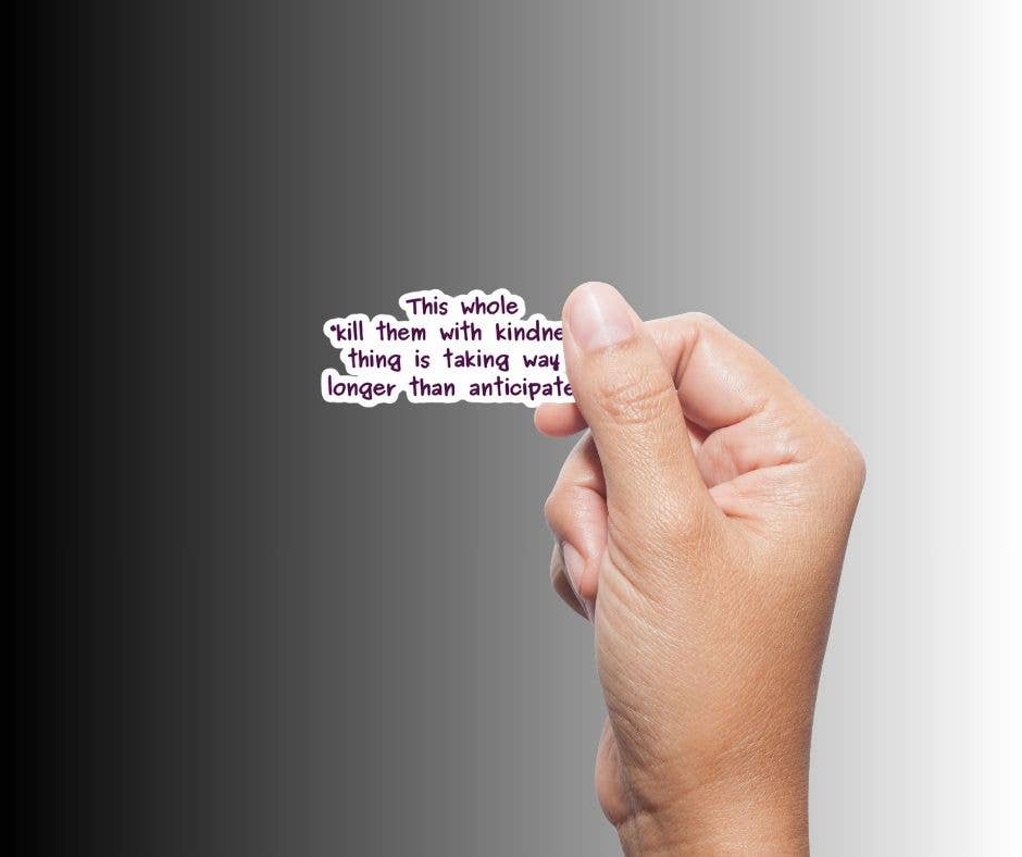 Kill Them With Kindness Sticker | Sarcastic Funny Vinyl Sticker