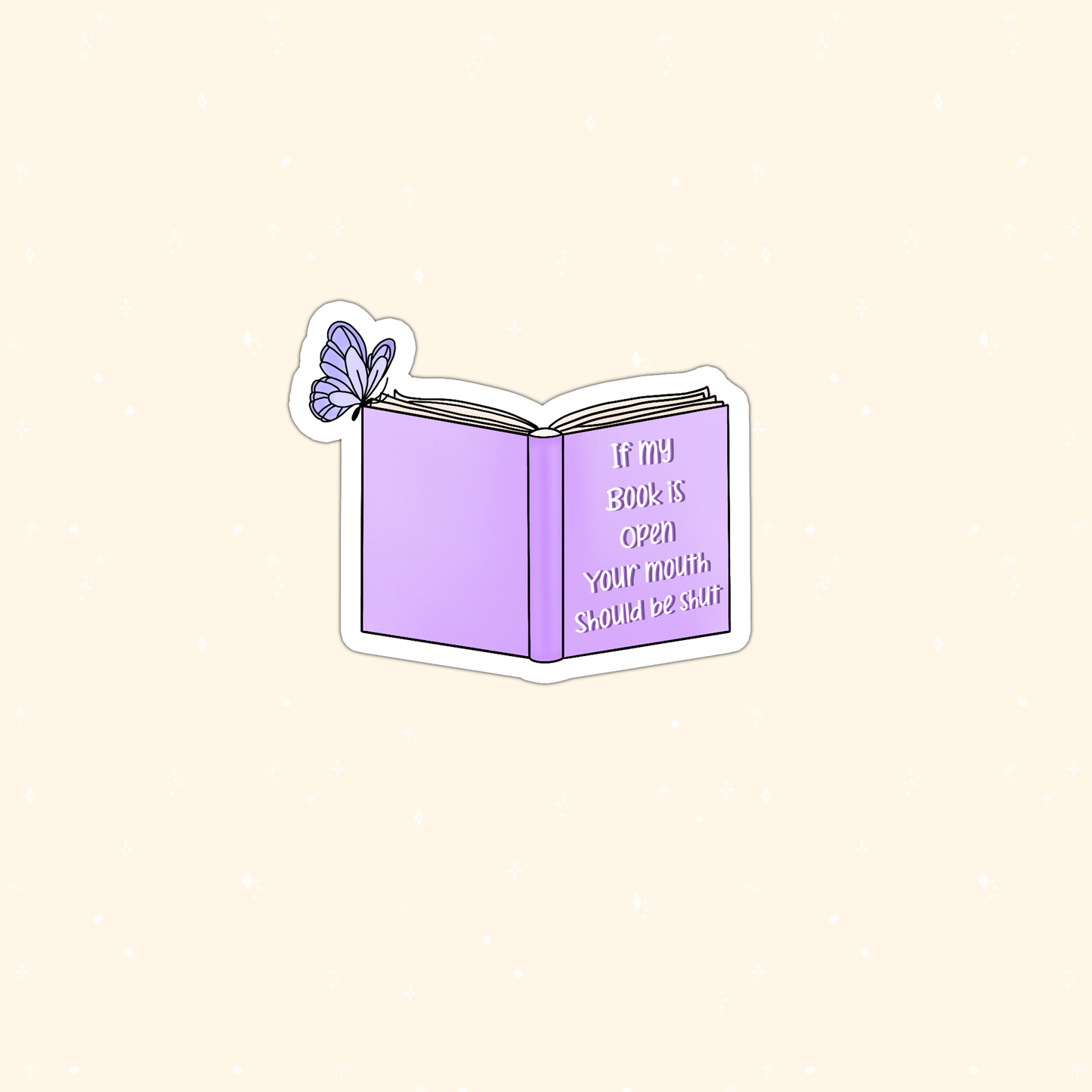 A die-cut sticker featuring a light purple open book with the quote 'if my book is open, your mouth should be open' on the right page, plus a small purple butterfly on the left page, shown on a pale beige background.