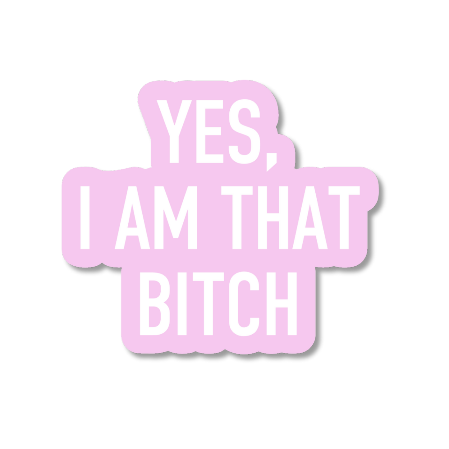 Yes, I Am That Bitch Sticker | Funny Confidence Vinyl Sticker
