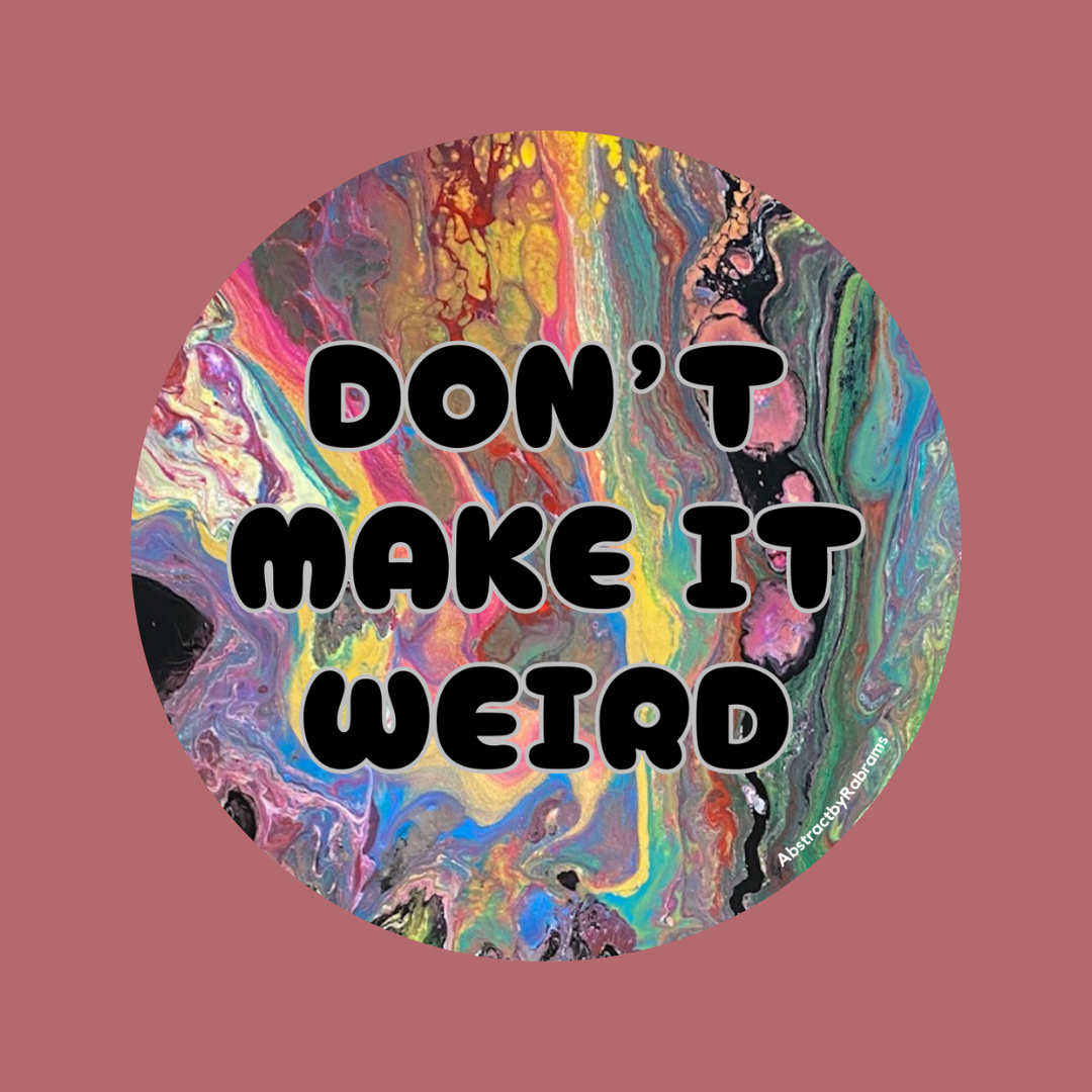 Don't Make It Weird Vinyl Sticker
