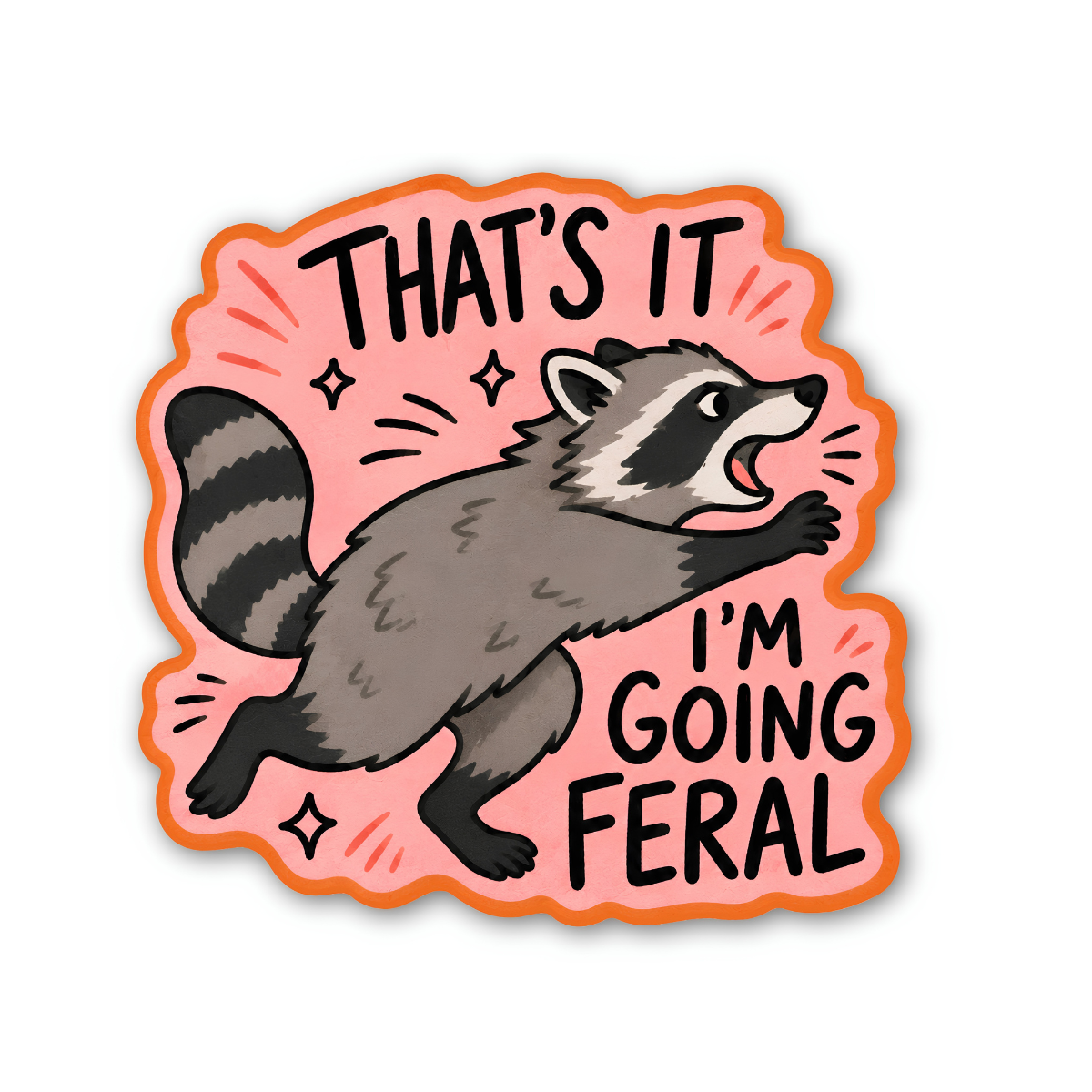 Sticker with a raccoon illustration and text 'That's it I'm going feral' on a pink background