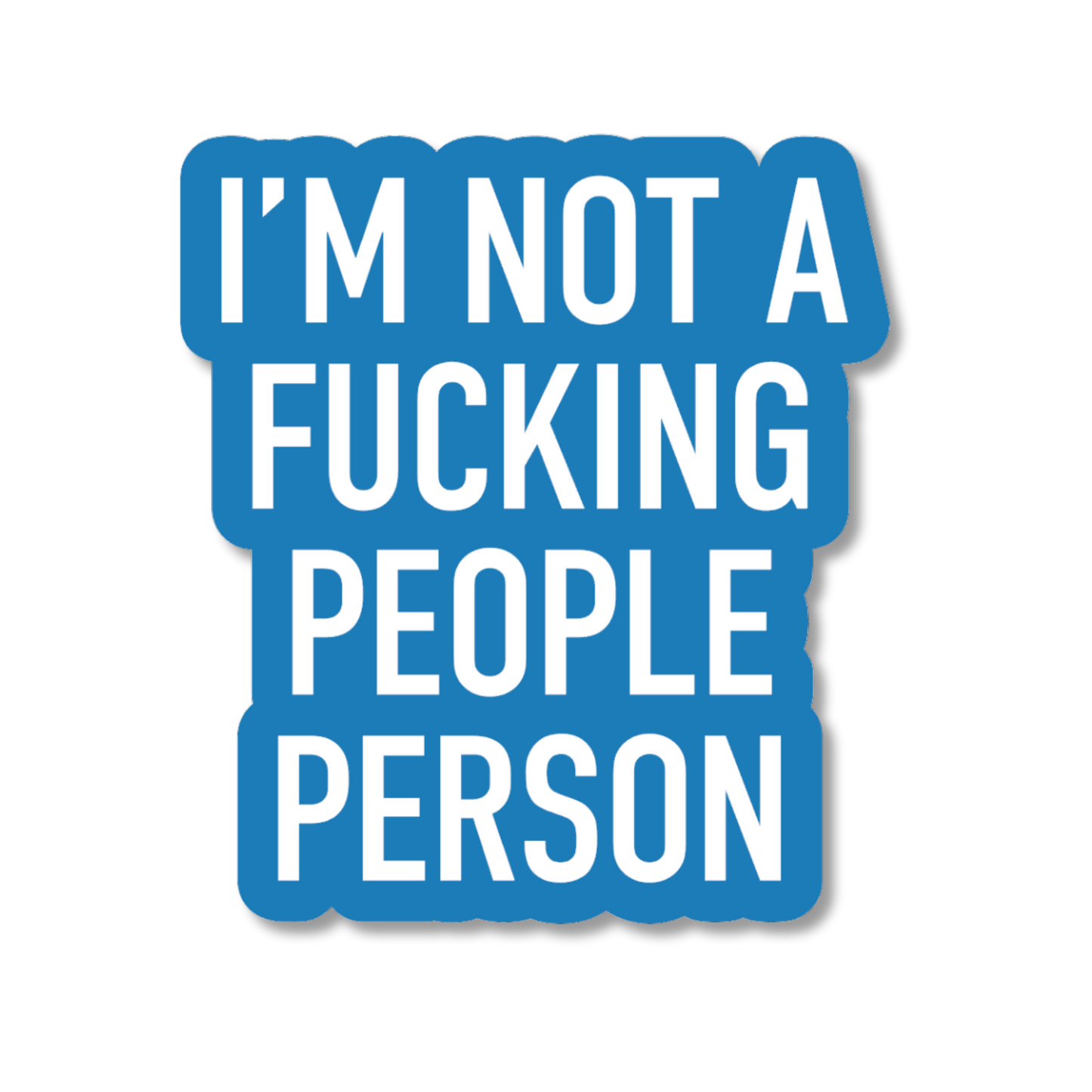 Blue sticker with white text 'I'M NOT A FUCKING PEOPLE PERSON' on a white background