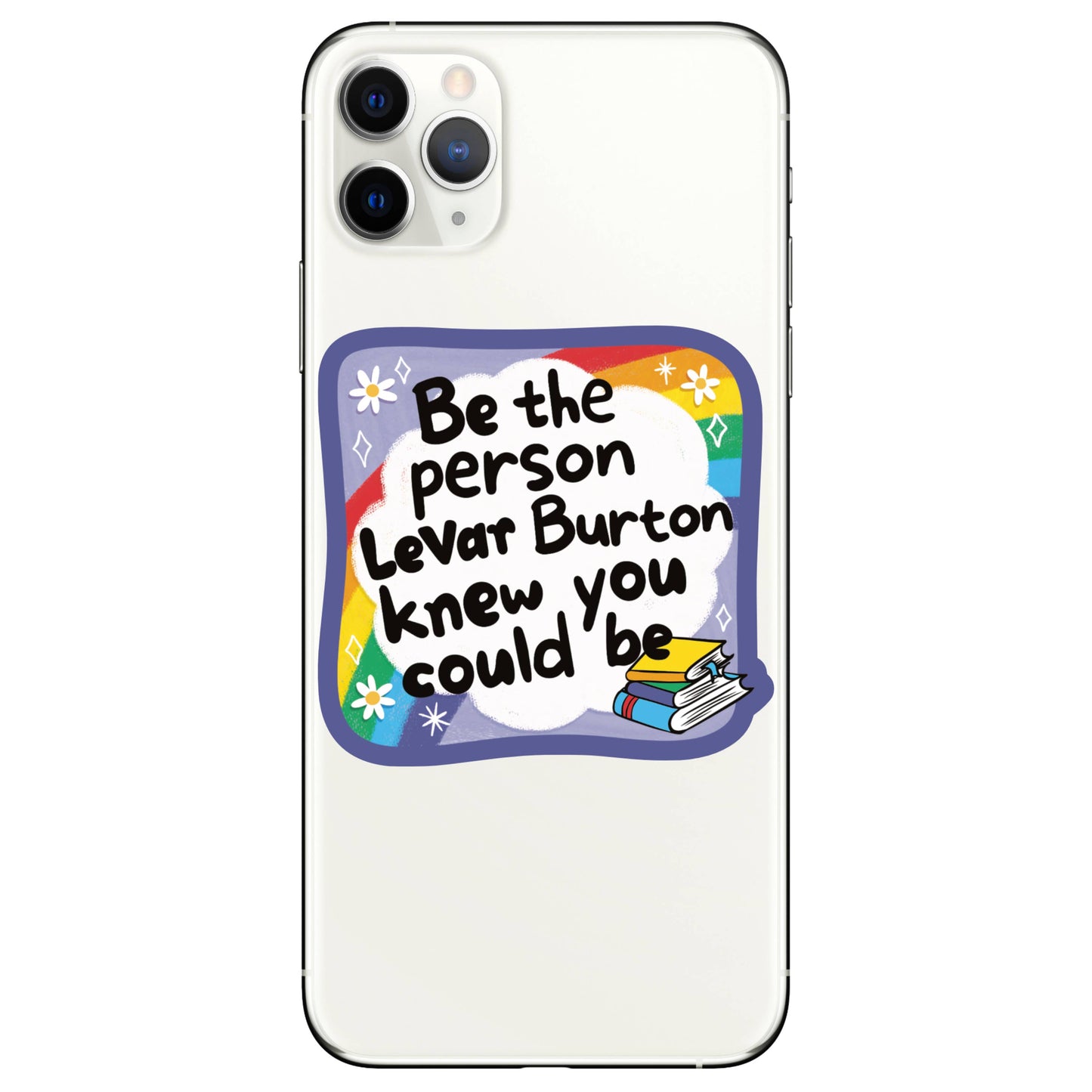 Phone case with motivational quote 'Be the person Levar Burton knew you could be' on a white background