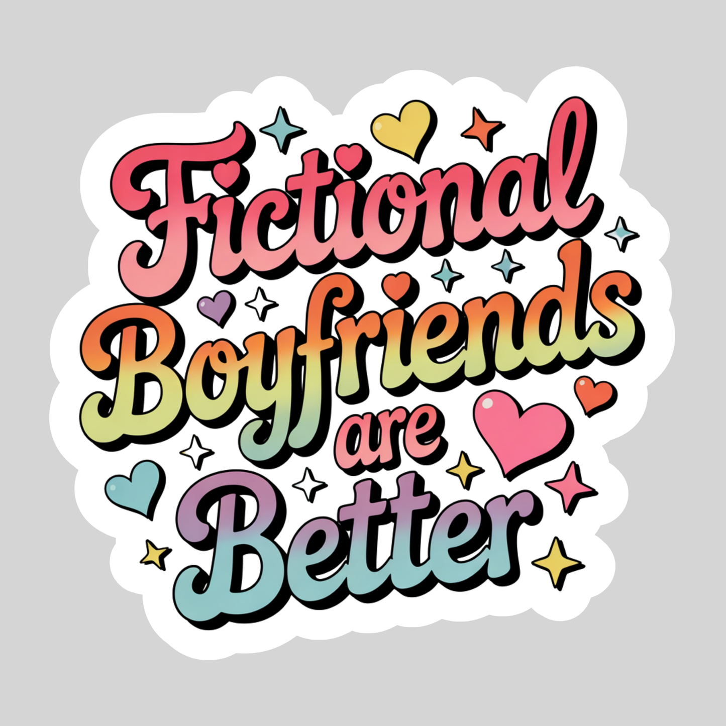 Sticker with colorful text 'Fictional Boyfriends are Better' on a gray background