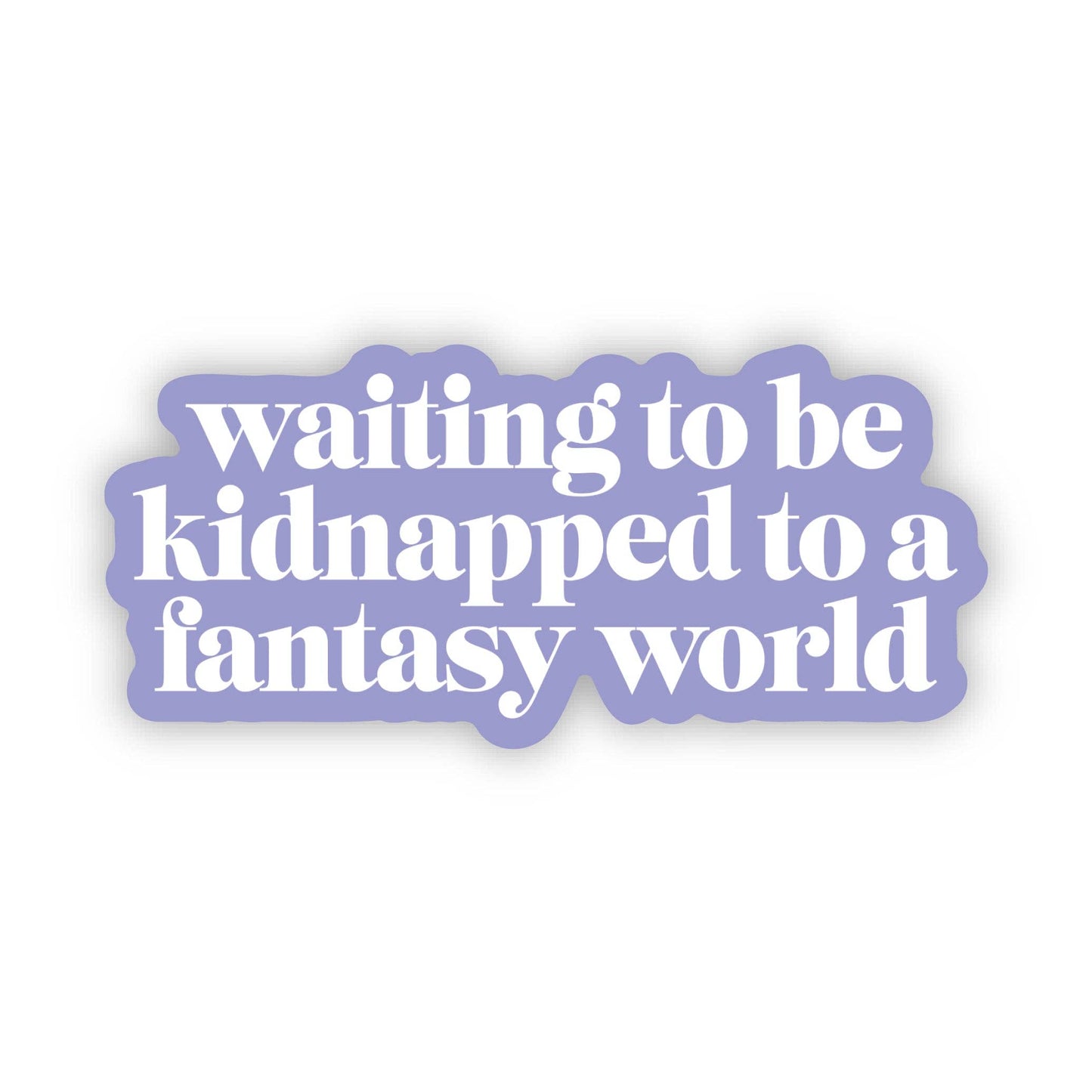 Text 'waiting to be kidnapped to a fantasy world' on a light purple background