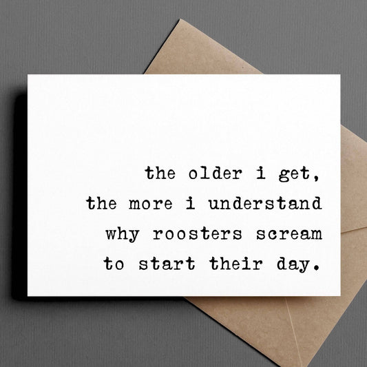 The Older I Get, the More I Understand Roosters Funny Card