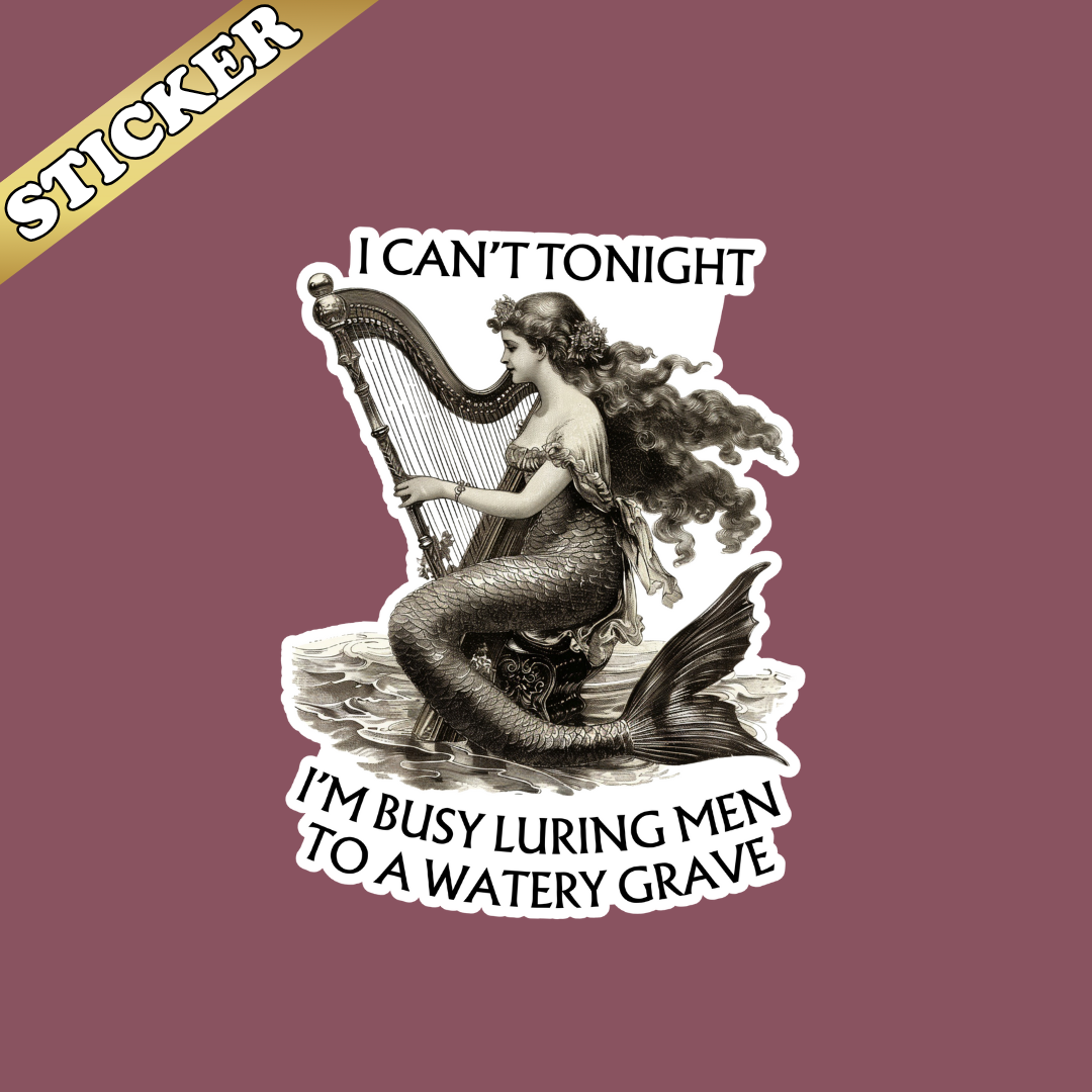 I Can't Tonight, I'm Busy Luring Men to a Watery Grave Sticker | Funny Feminist Siren Vinyl Sticker