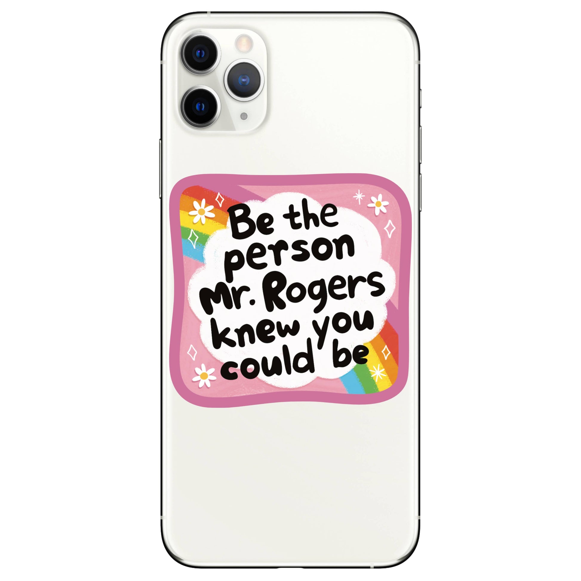 Phone case with motivational quote 'Be the person Mr. Rogers knew you could be' on a white background