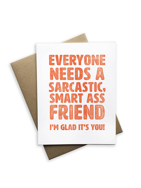 Card with text 'Everyone needs a sarcastic, smart ass friend. I'm glad it's you!' on a white background.