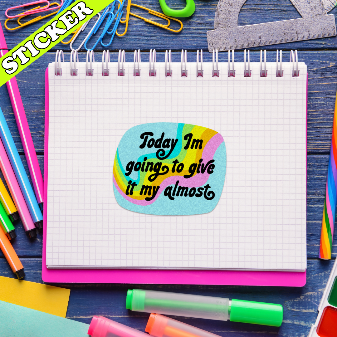 Today I'm Going to Give It My Almost Sticker | Funny Mental Health Glitter Vinyl Sticker