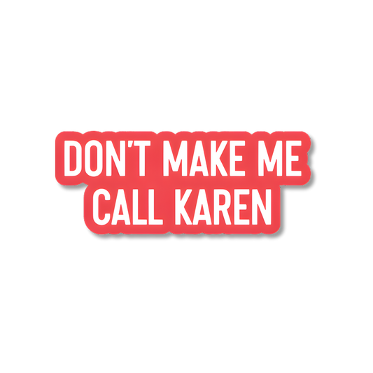 Red and white sticker with text 'DON'T MAKE ME CALL KAREN' on a white background
