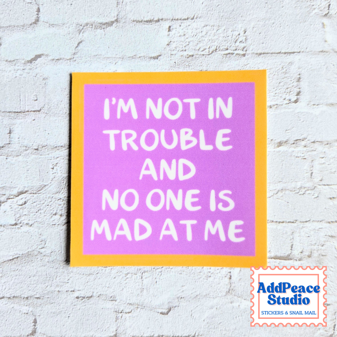 I'm Not in Trouble and No One Is Mad at Me Sticker | Funny Anxiety &amp; Mental Health Vinyl Decal