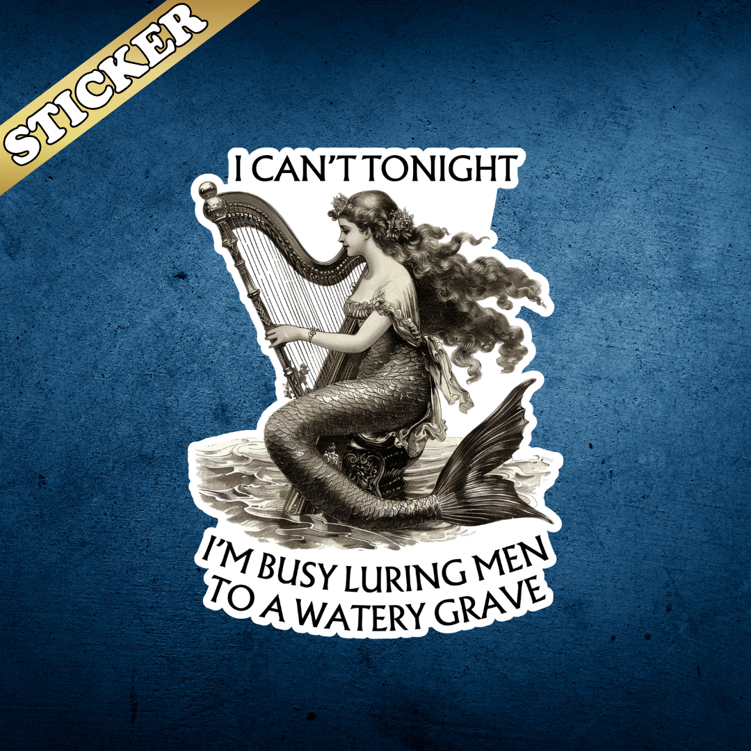 I Can't Tonight, I'm Busy Luring Men to a Watery Grave Sticker | Funny Feminist Siren Vinyl Sticker