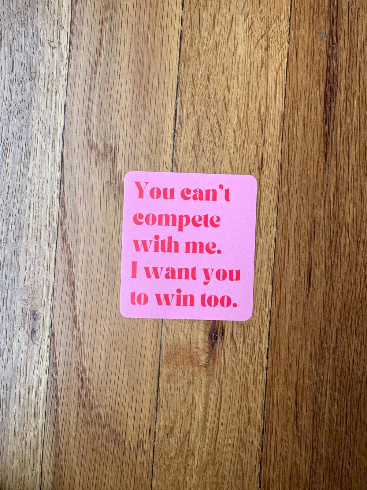 You Can’t Compete With Me Sticker | Women Supporting Women Vinyl Sticker