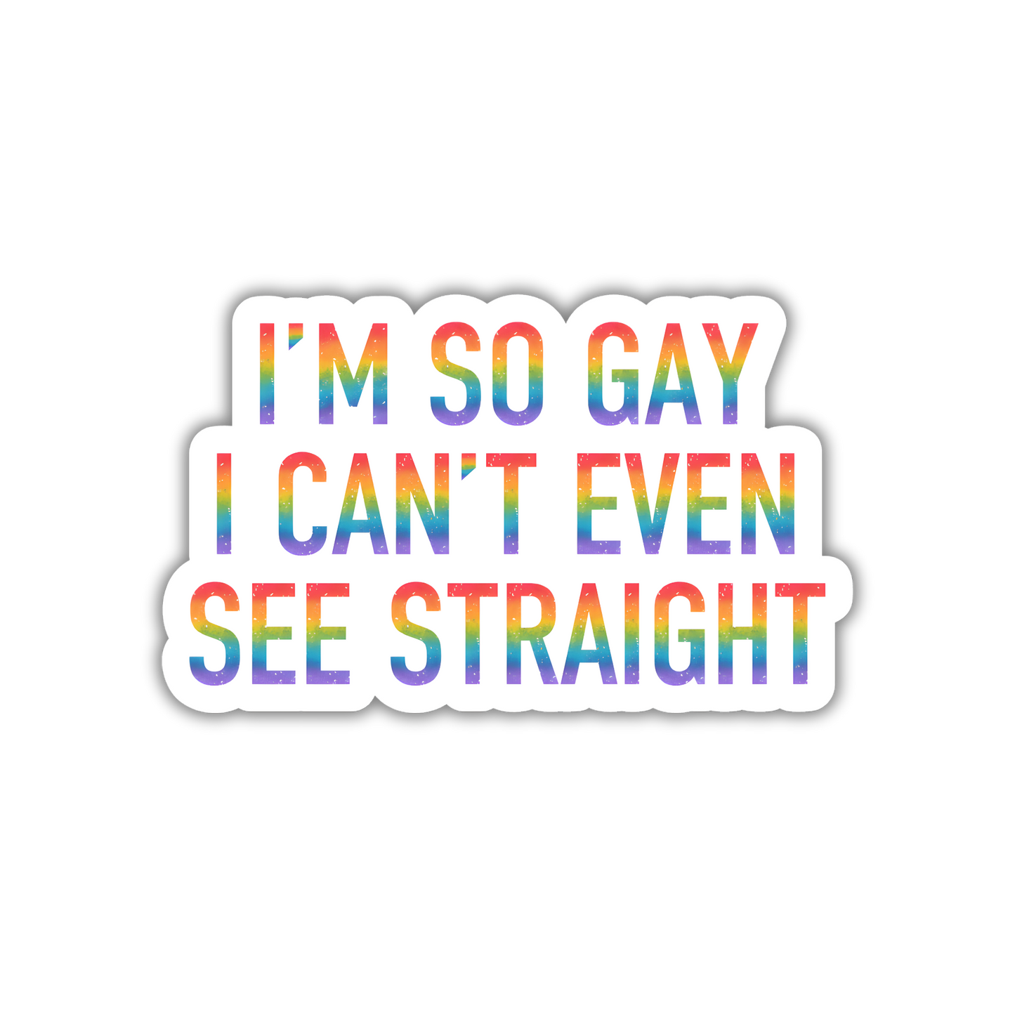 I'm So Gay I Can't Even See Straight Sticker | Funny LGBTQ+ Pride Vinyl Sticker