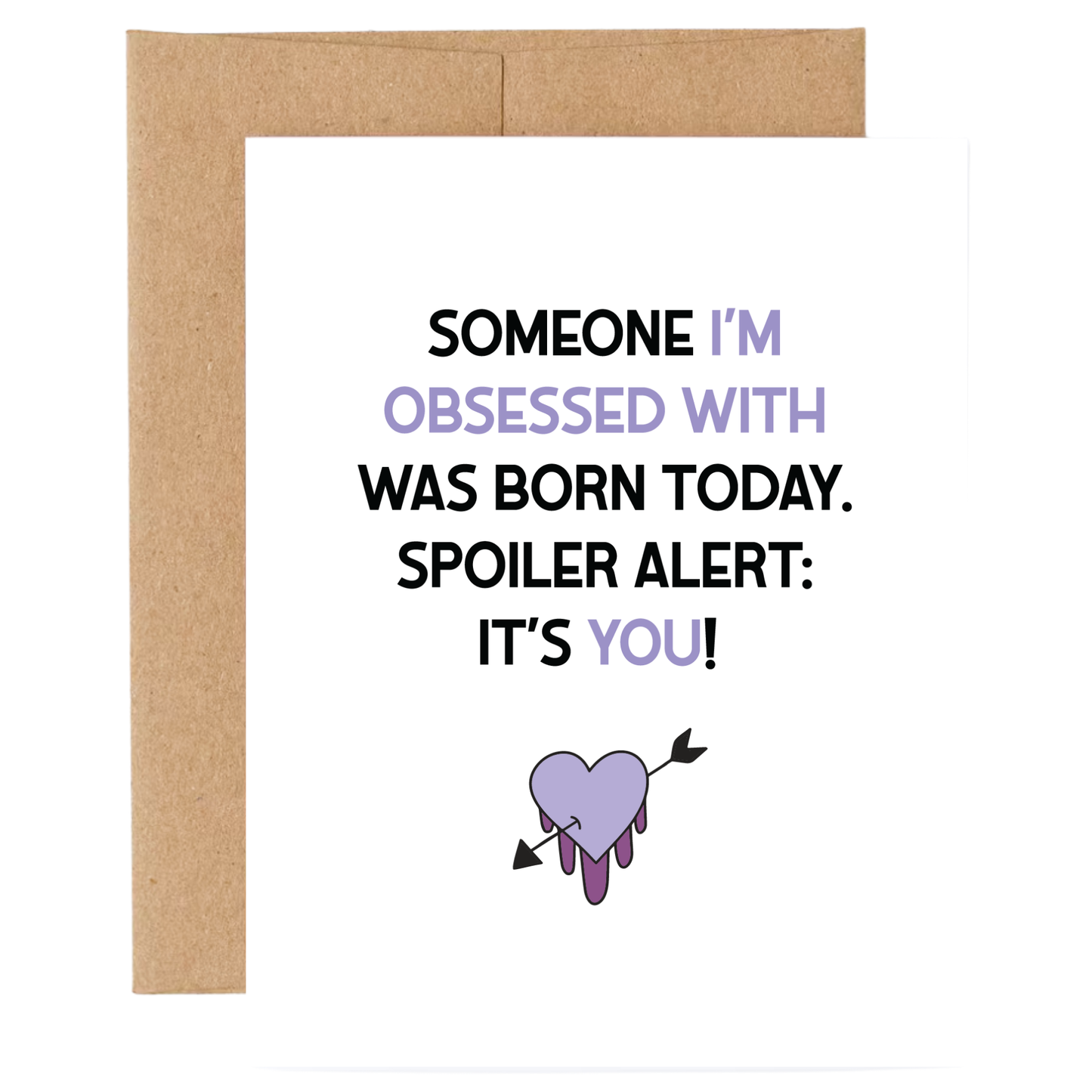 Card with text 'Someone I'm obsessed with was born today. Spoiler alert: It's you!' and a heart with an arrow through it on a white background.