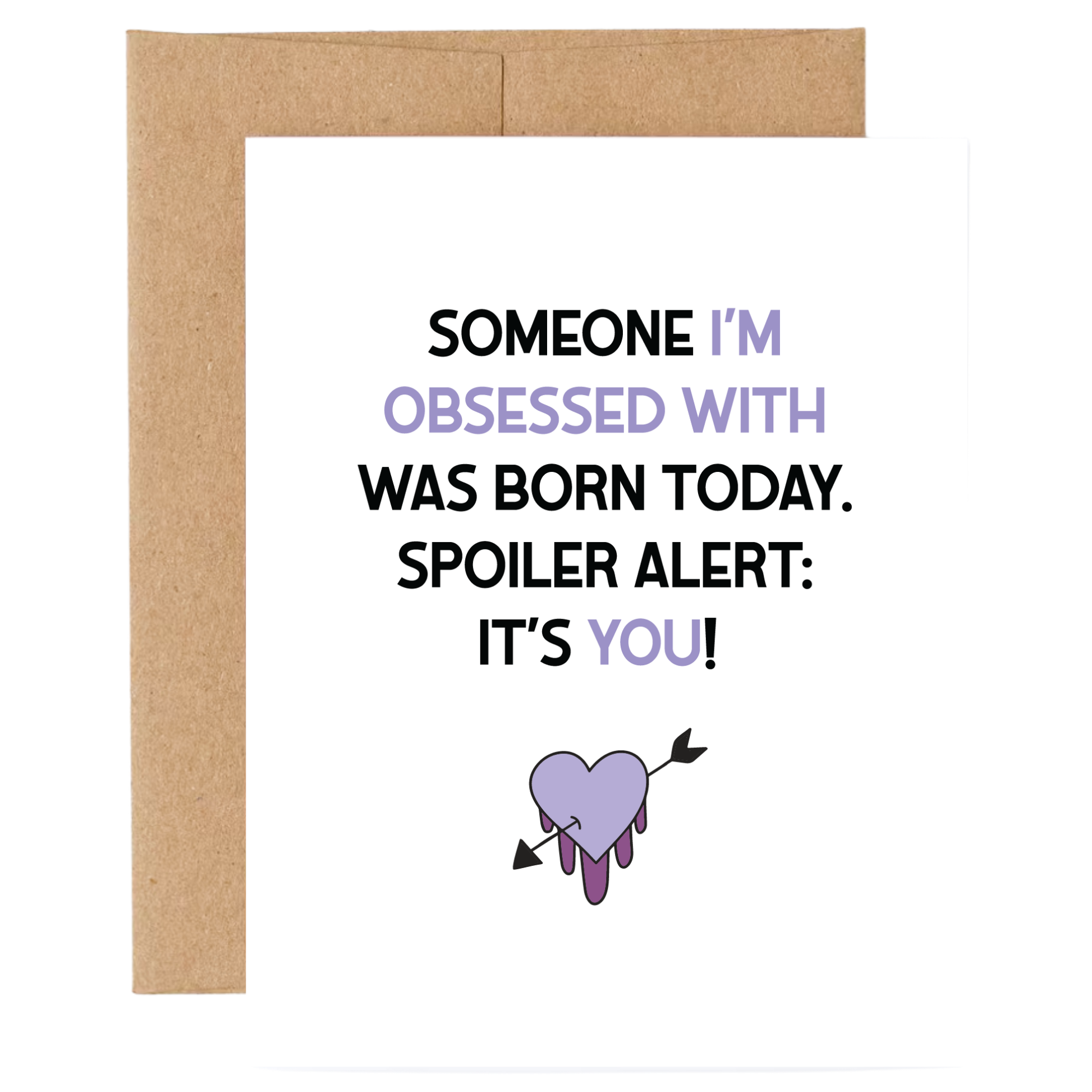 Card with text 'Someone I'm obsessed with was born today. Spoiler alert: It's you!' and a heart with an arrow through it on a white background.