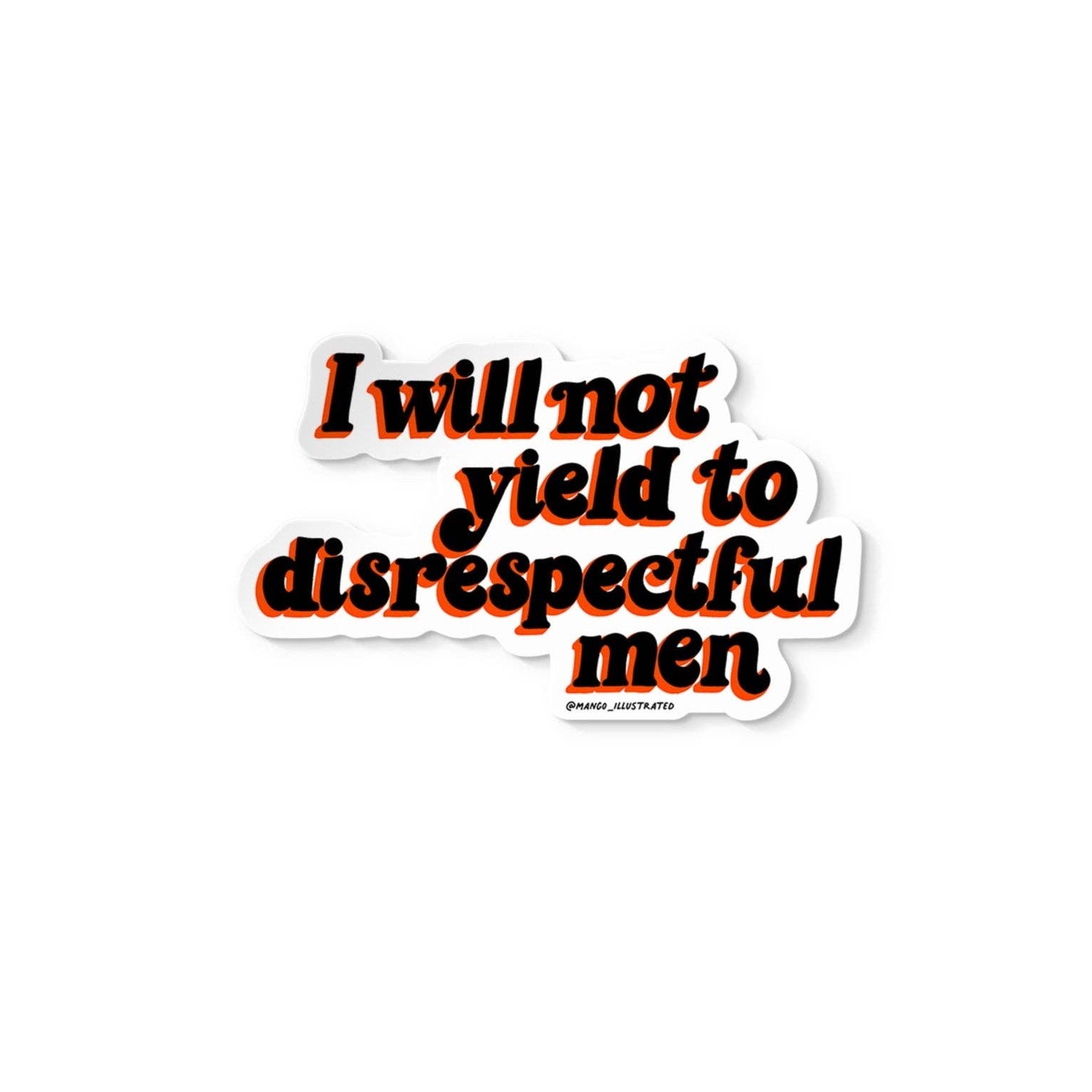 Sticker with text 'I will not yield to disrespectful men' on a white background