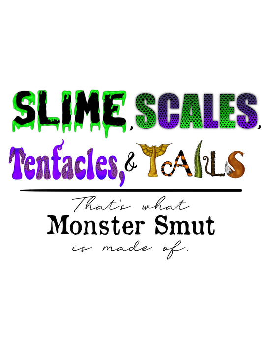 Colorful text on a white background with the phrase 'Slime, Scales, Tentacles, & Yalls That's what Monster Smut is made of.'