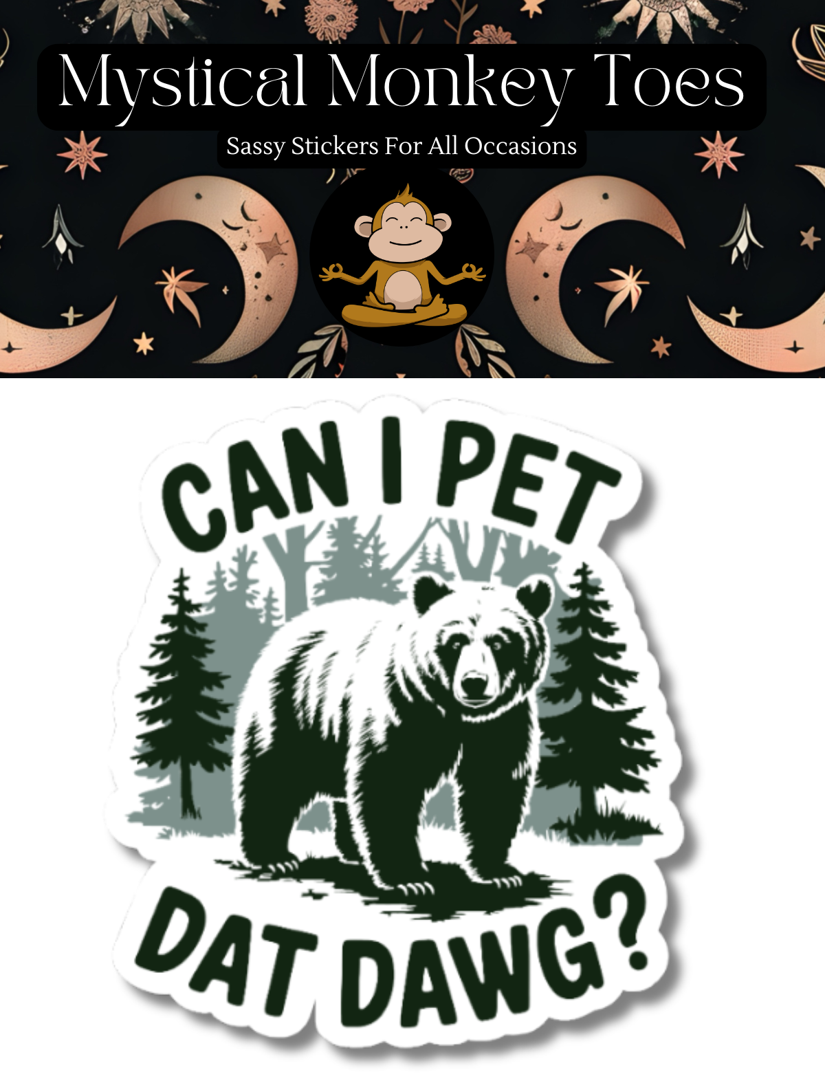 Sticker with bear and text 'Can I pet dat dawg?' on a white background, with 'Mystical Monkey Toes' branding above.