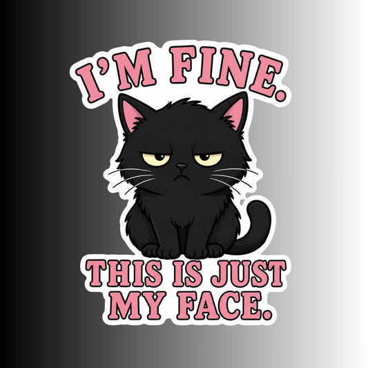 A graphic sticker design featuring a grumpy black cat with yellow eyes and the text 'I'M FINE. THIS IS JUST MY FACE.