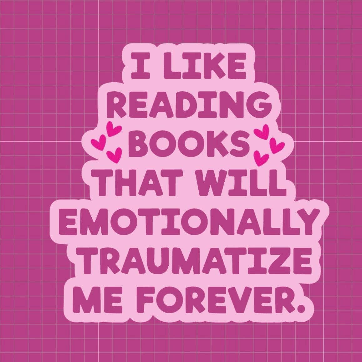 Sticker with text 'I like reading books that will emotionally traumatize me forever' on a pink grid background