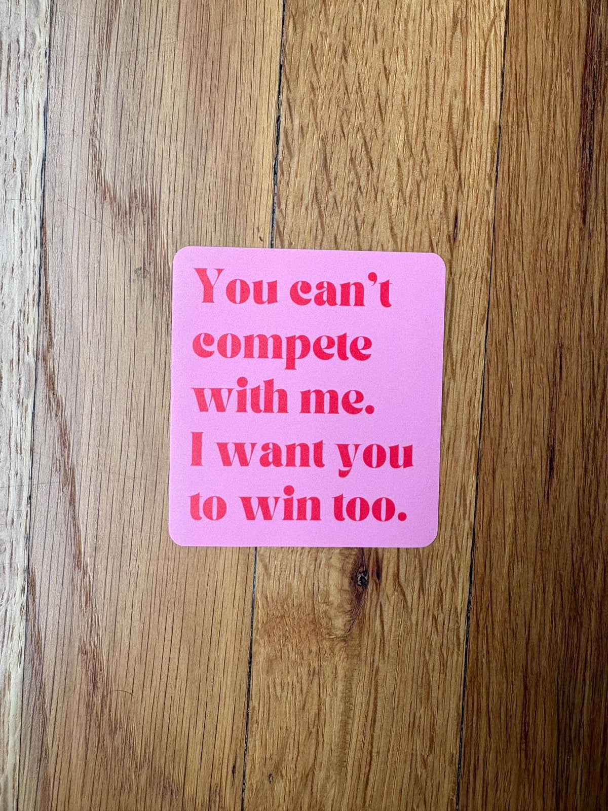 You Can’t Compete With Me Sticker | Women Supporting Women Vinyl Sticker