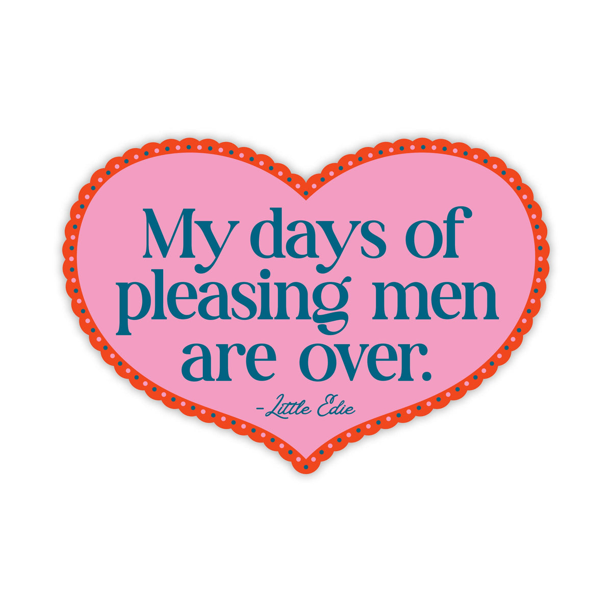My Days of Pleasing Men Are Over Sticker | Little Edie Vinyl Sticker