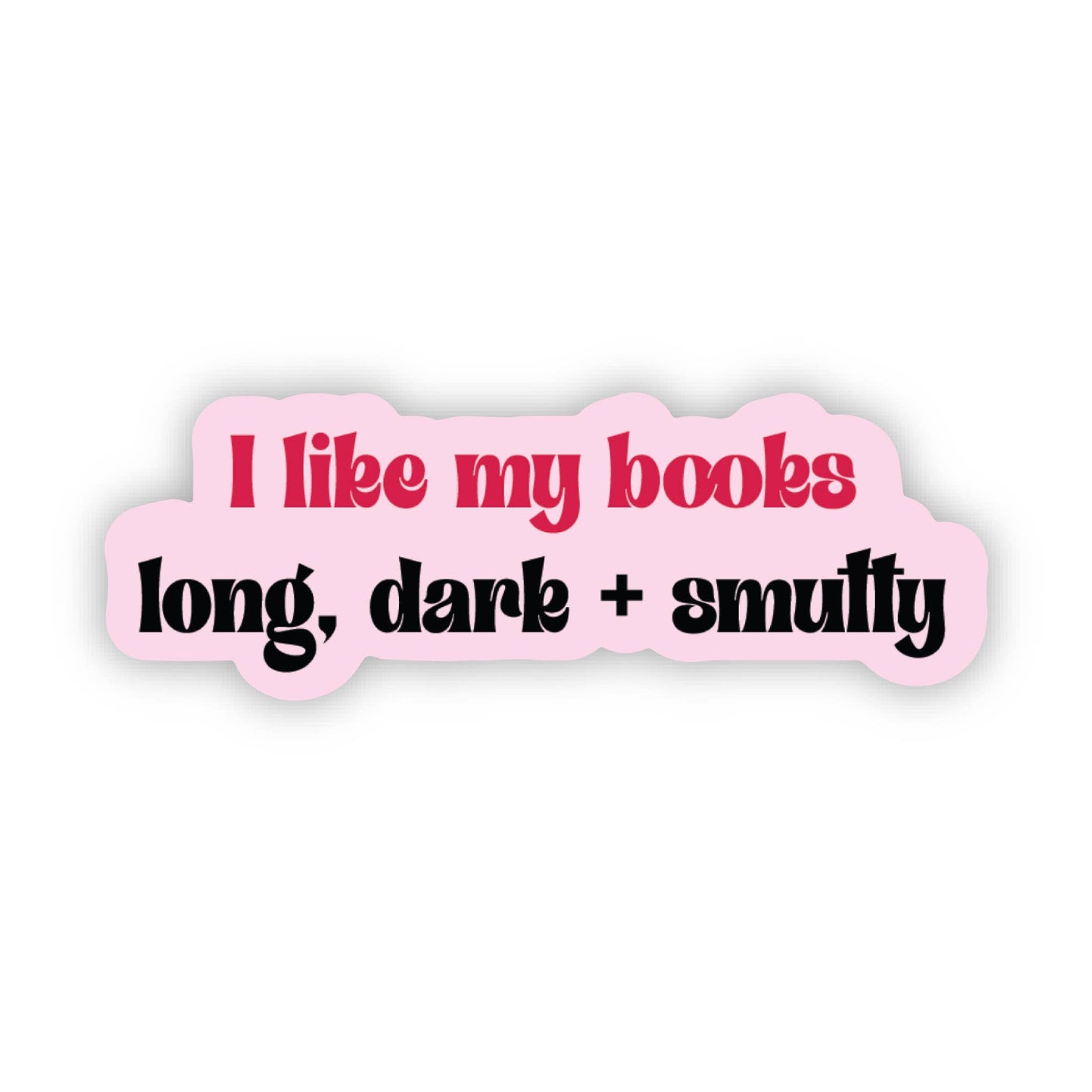 Pink sticker with text 'I like my books long, dark + smutty' on a white background