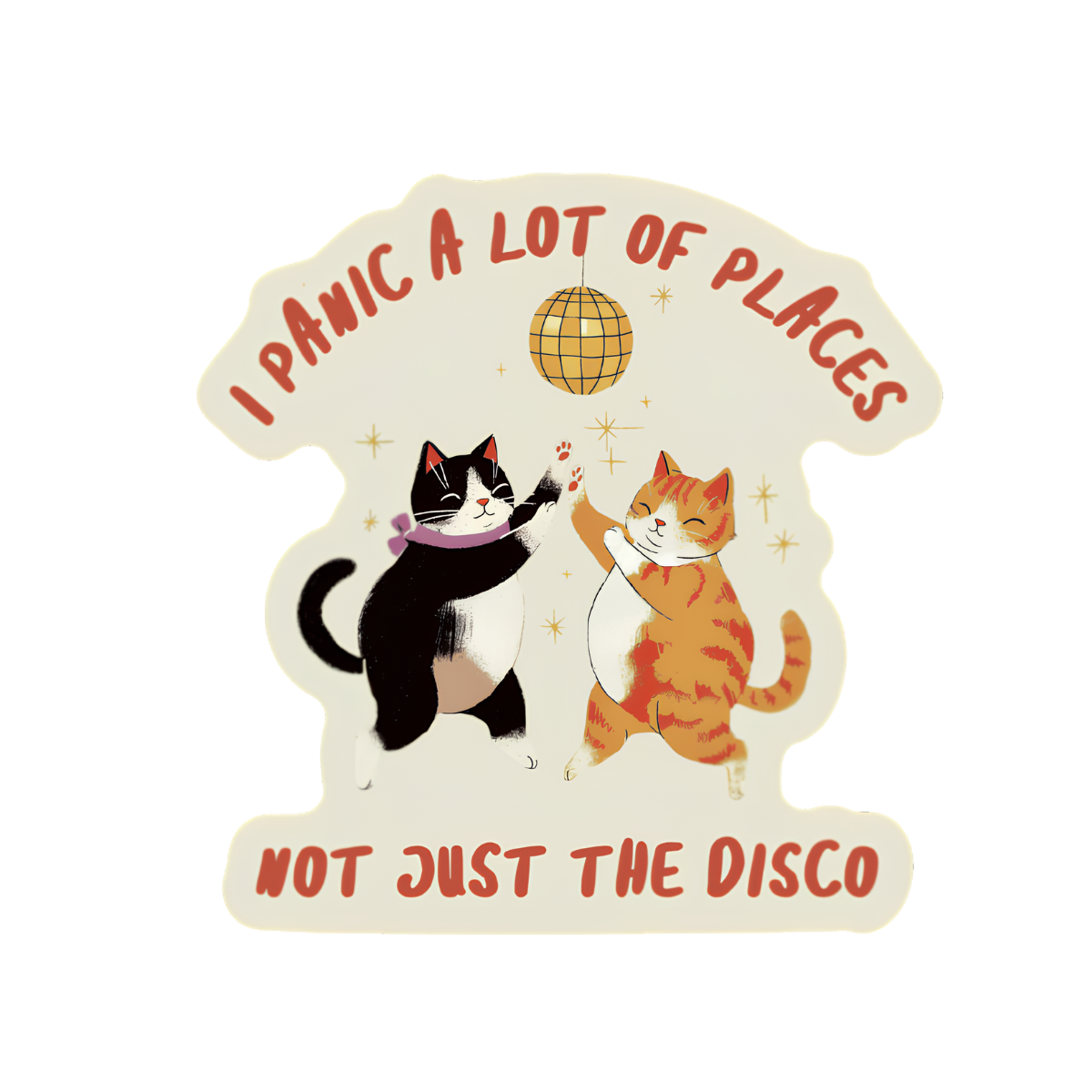 Sticker with two cats dancing and a disco ball, with text 'I Panic a Lot of Places Not Just the Disco'.