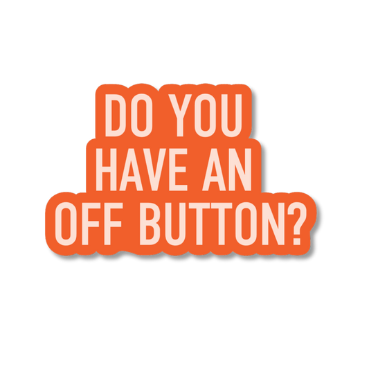 Orange sign with white text 'DO YOU HAVE AN OFF BUTTON?' on a white background