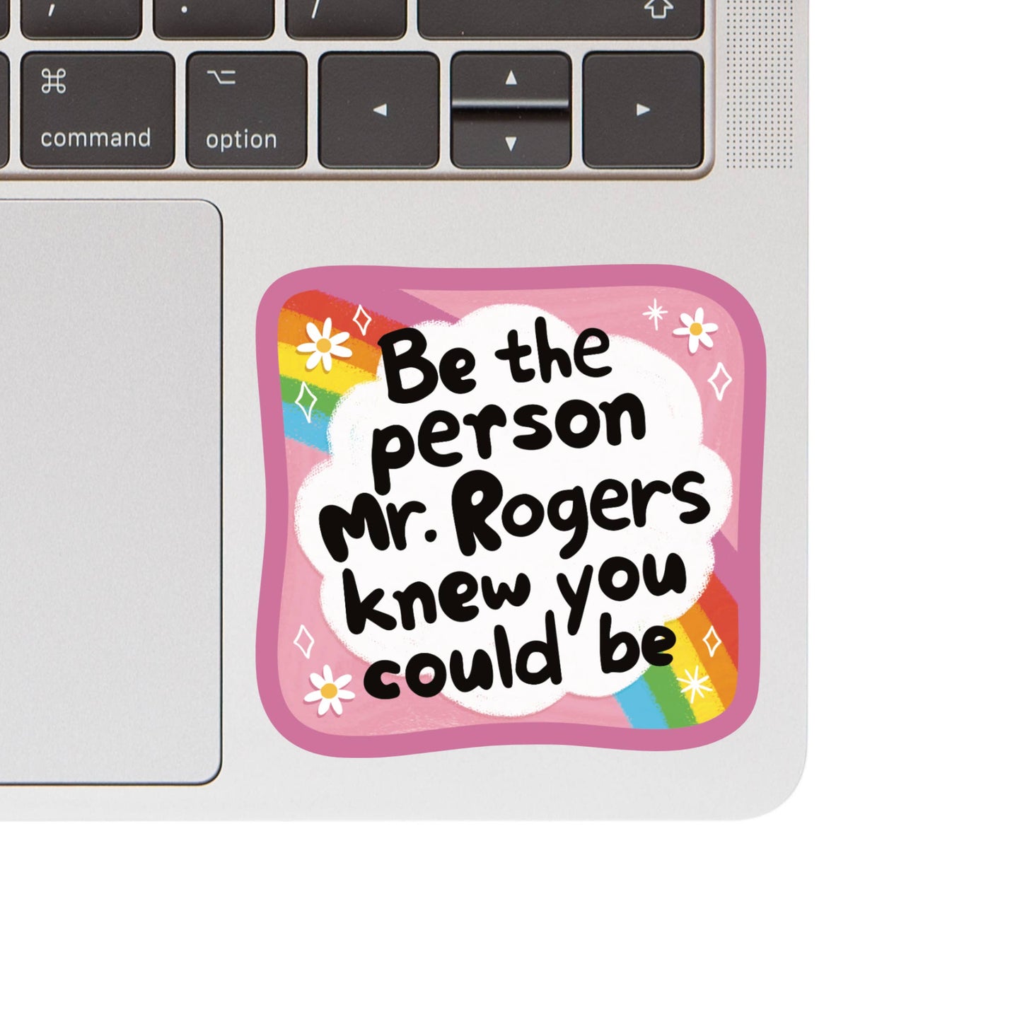 Laptop with a sticker that says 'Be the person Mr. Rogers knew you could be' on a white background