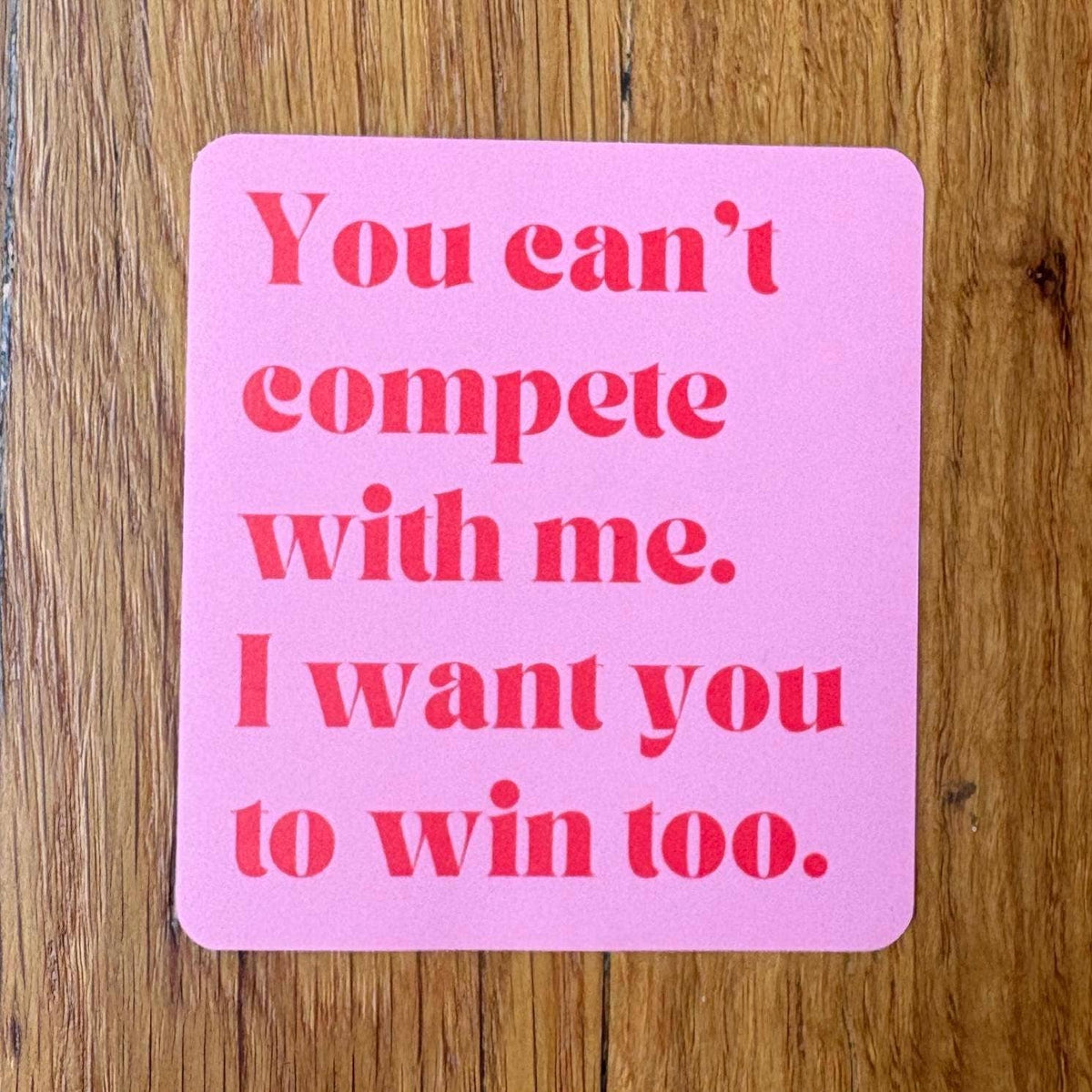 You Can’t Compete With Me Sticker | Women Supporting Women Vinyl Sticker