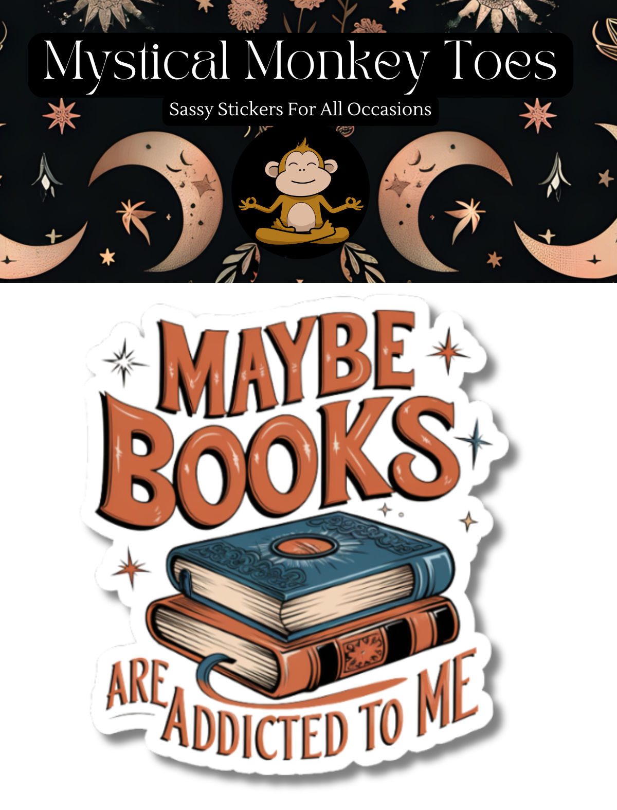 Sticker with 'Maybe books are addicted to me' design on a white background