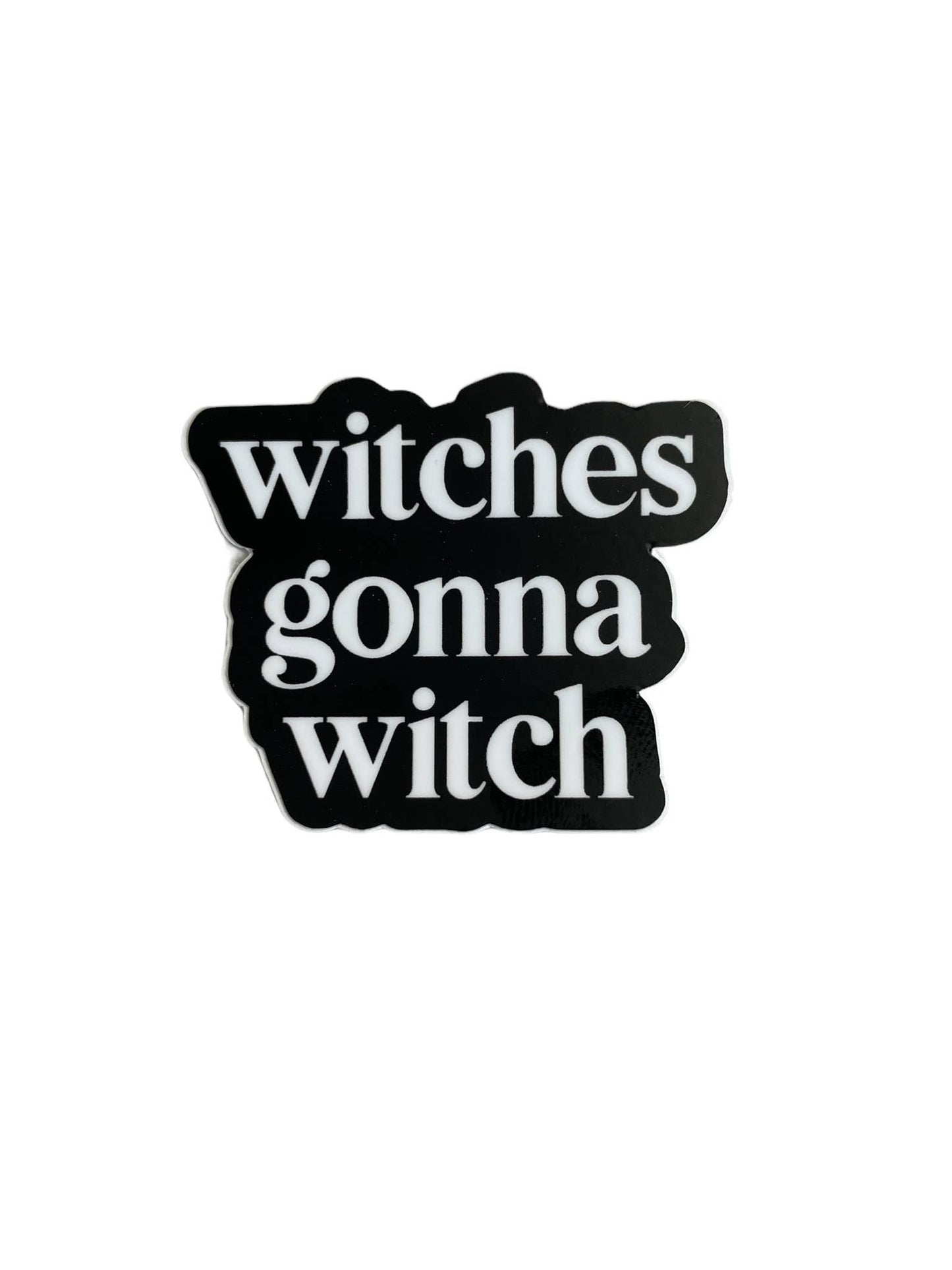 Black and white sticker with 'witches gonna witch' text on a white background