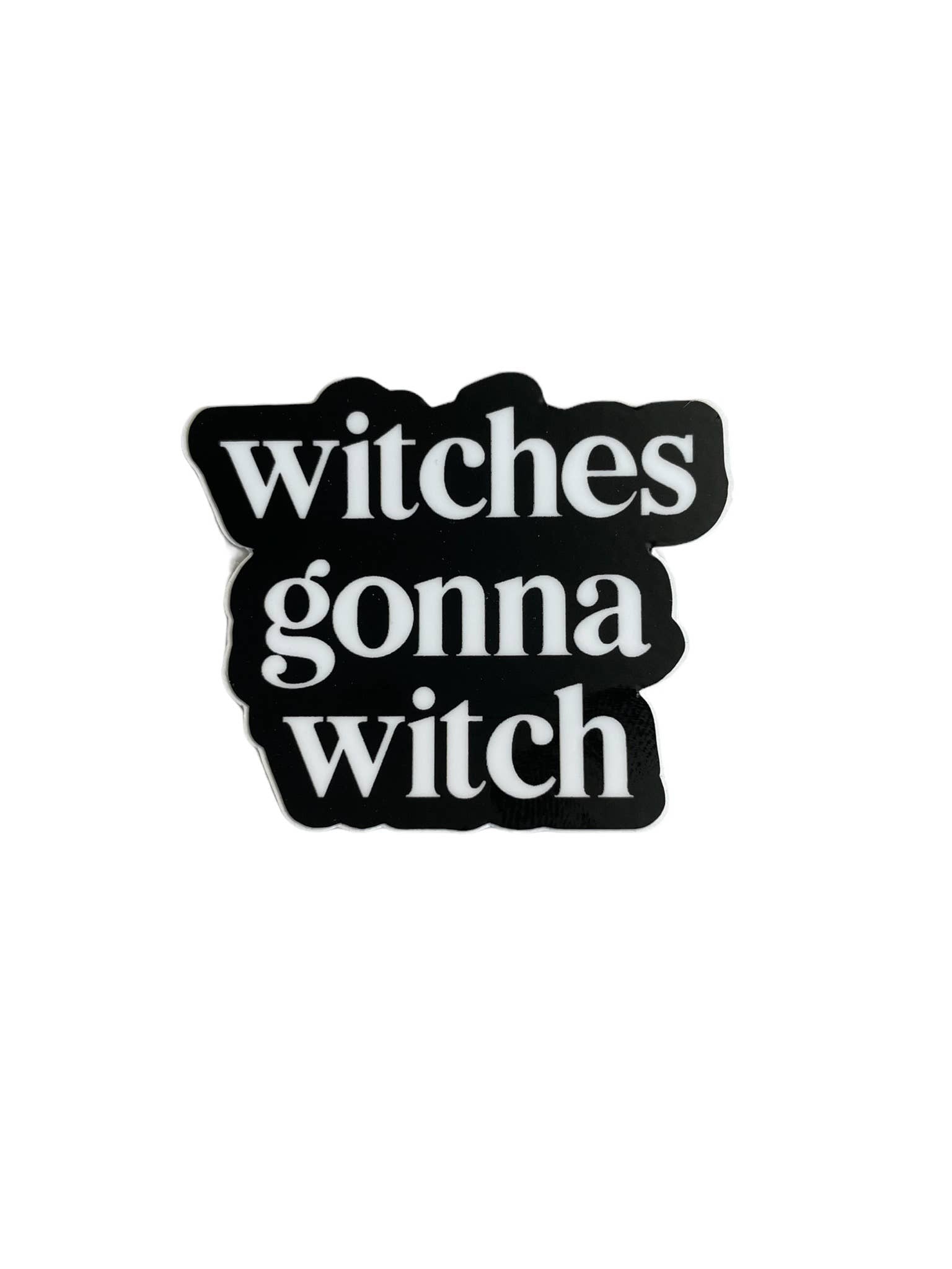 Black and white sticker with 'witches gonna witch' text on a white background
