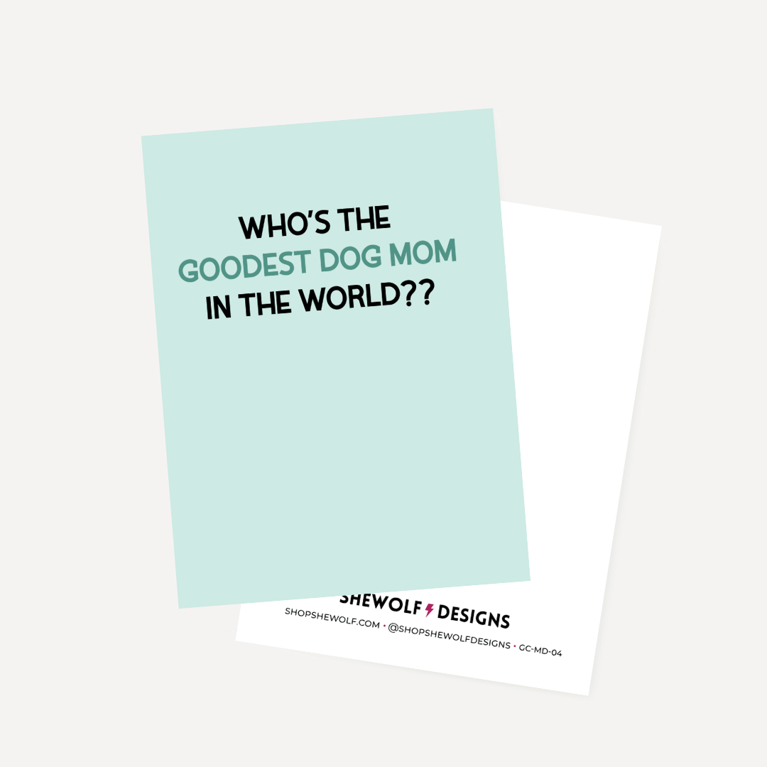 Light blue card with text 'WHO'S THE GOODEST DOG MOM IN THE WORLD??' on a white background