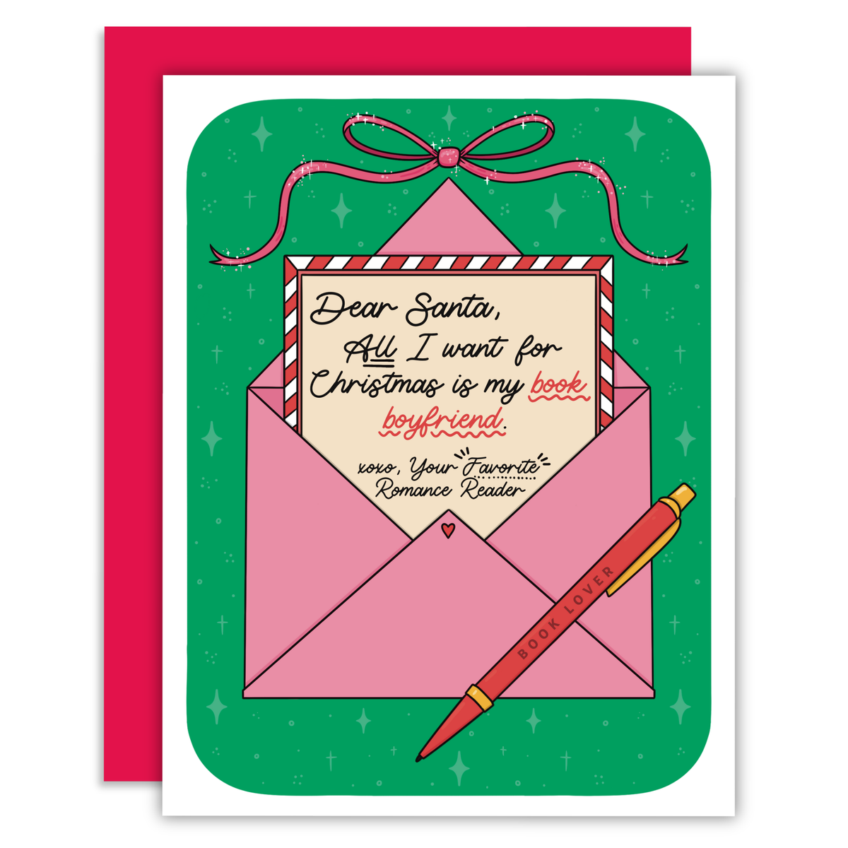 A square greeting card with a pink envelope illustration, red ribbon bow, green starry border, and a red pen, featuring the text: 'Dear Santa, All I want for Christmas is my book boyfriend. love, Your Favorite Romance Reader.