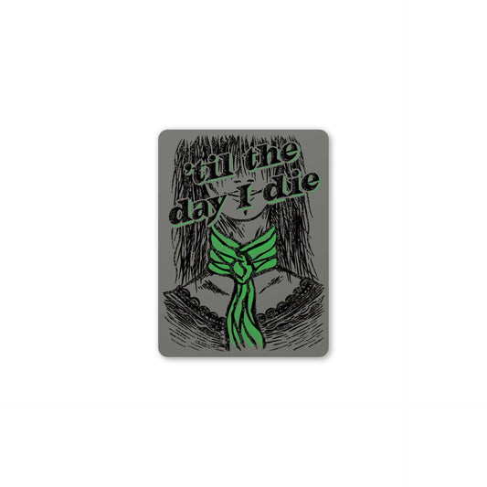 A rectangular gray sticker or patch featuring a black-and-white sketch of a person with a bright green bow, plus the phrase 'til the day I die' in dark green stylized lettering, shown on a plain white background.