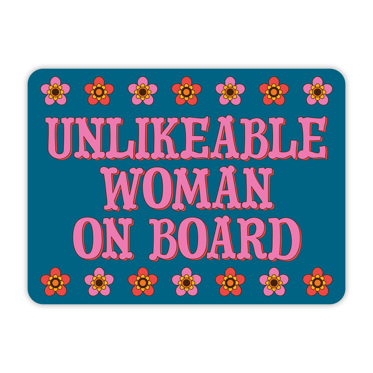 Blue sign with pink text 'UNLIKEABLE WOMAN ON BOARD' and decorative flowers on a white background