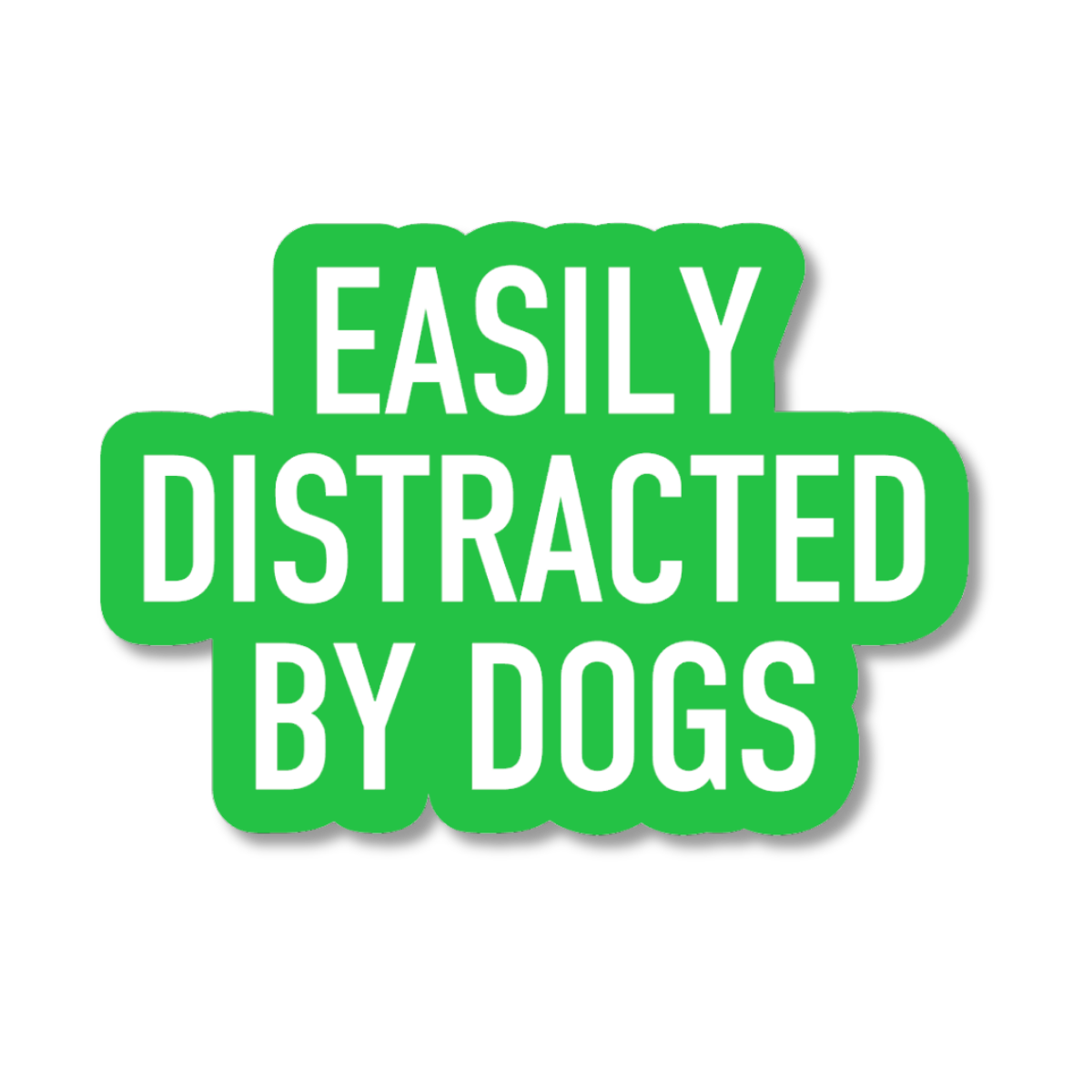 Green sticker with white text 'EASILY DISTRACTED BY DOGS' on a white background