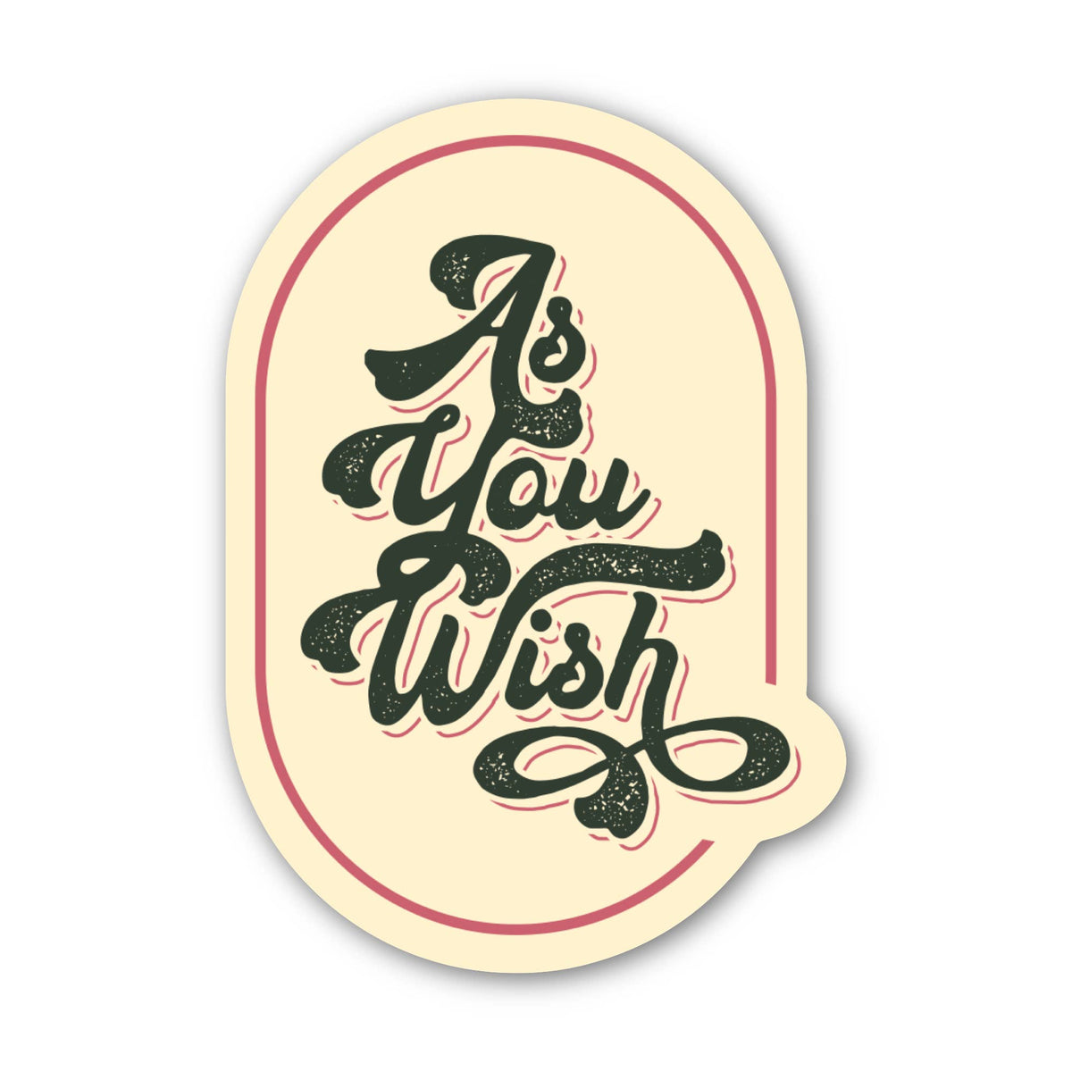 A die-cut sticker featuring the phrase 'As You Wish' in dark green textured script lettering, framed by a thin red border on a cream-colored background.