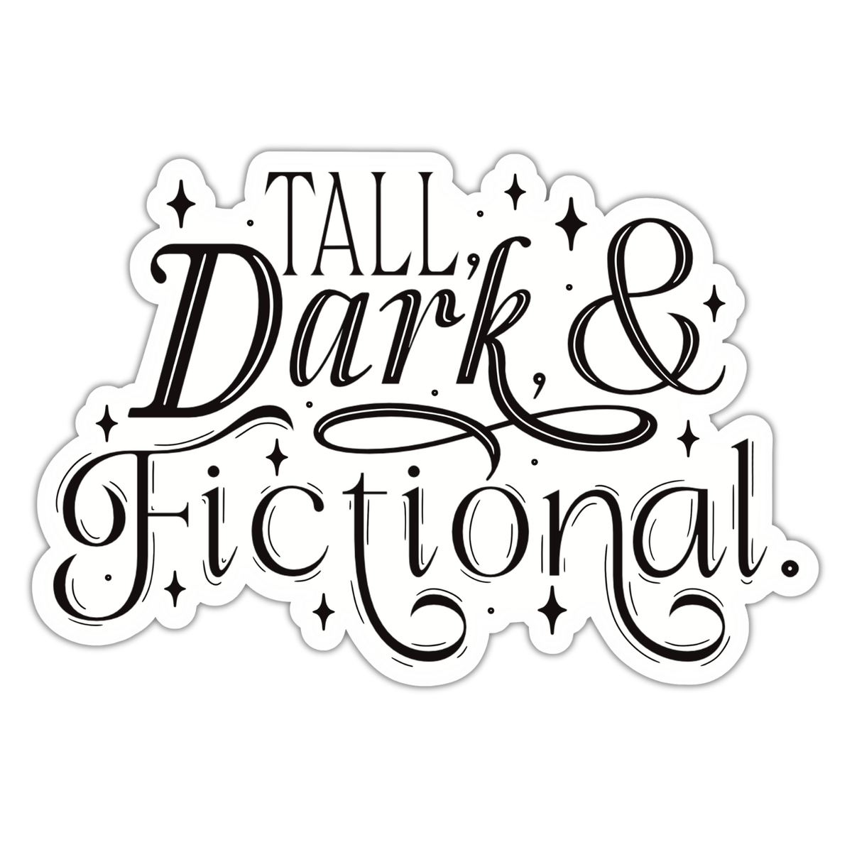 A die-cut vinyl sticker with the phrase 'TALL Dark & Fictional.' in stylized black lettering with decorative star accents, shown on a plain white background.